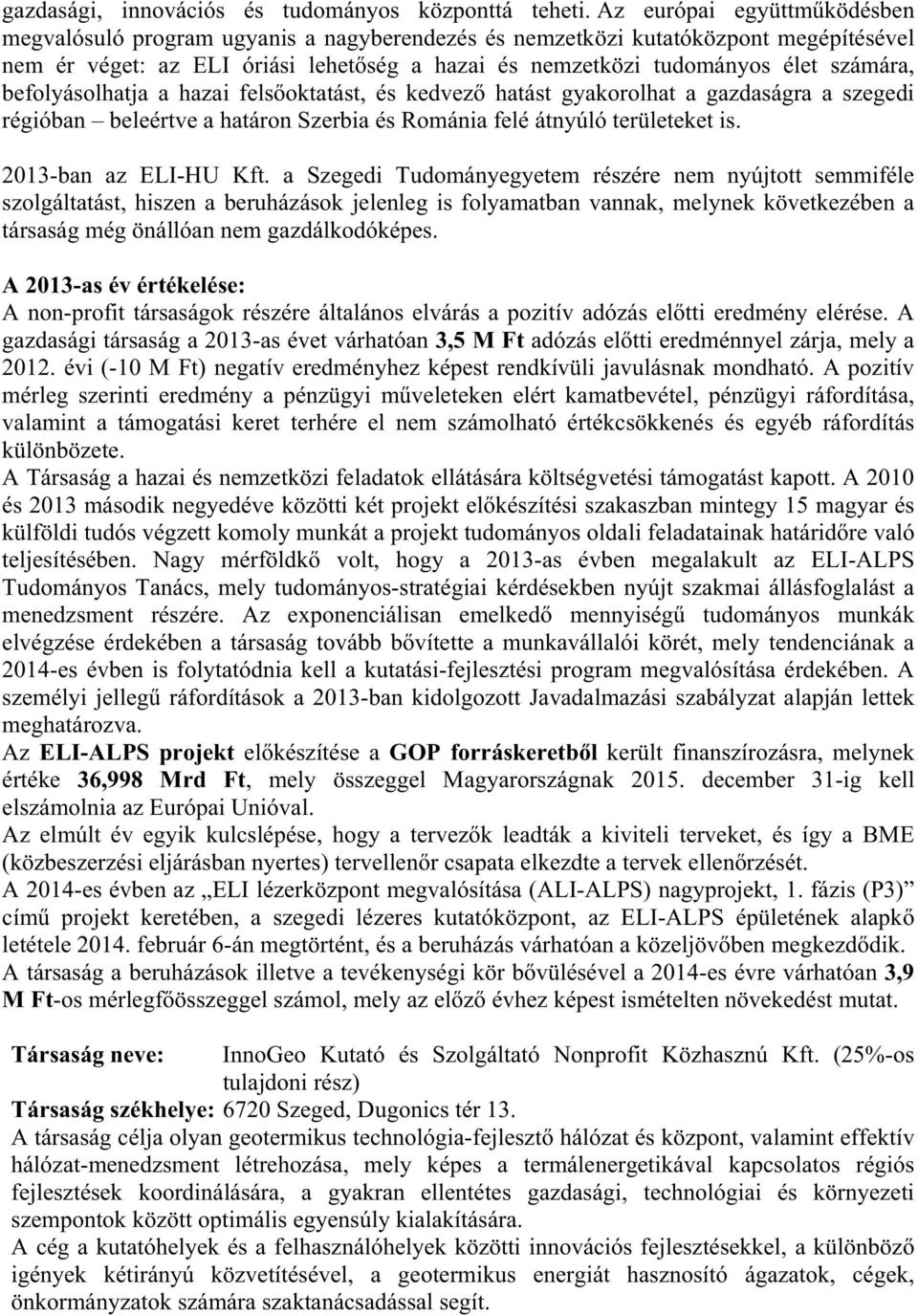 befolyásolhatja a hazai felsoktatást, és kedvez hatást gyakorolhat a gazdaságra a szegedi régióban beleértve a határon Szerbia és Románia felé átnyúló területeket is. 2013-ban az ELI-HU Kft.