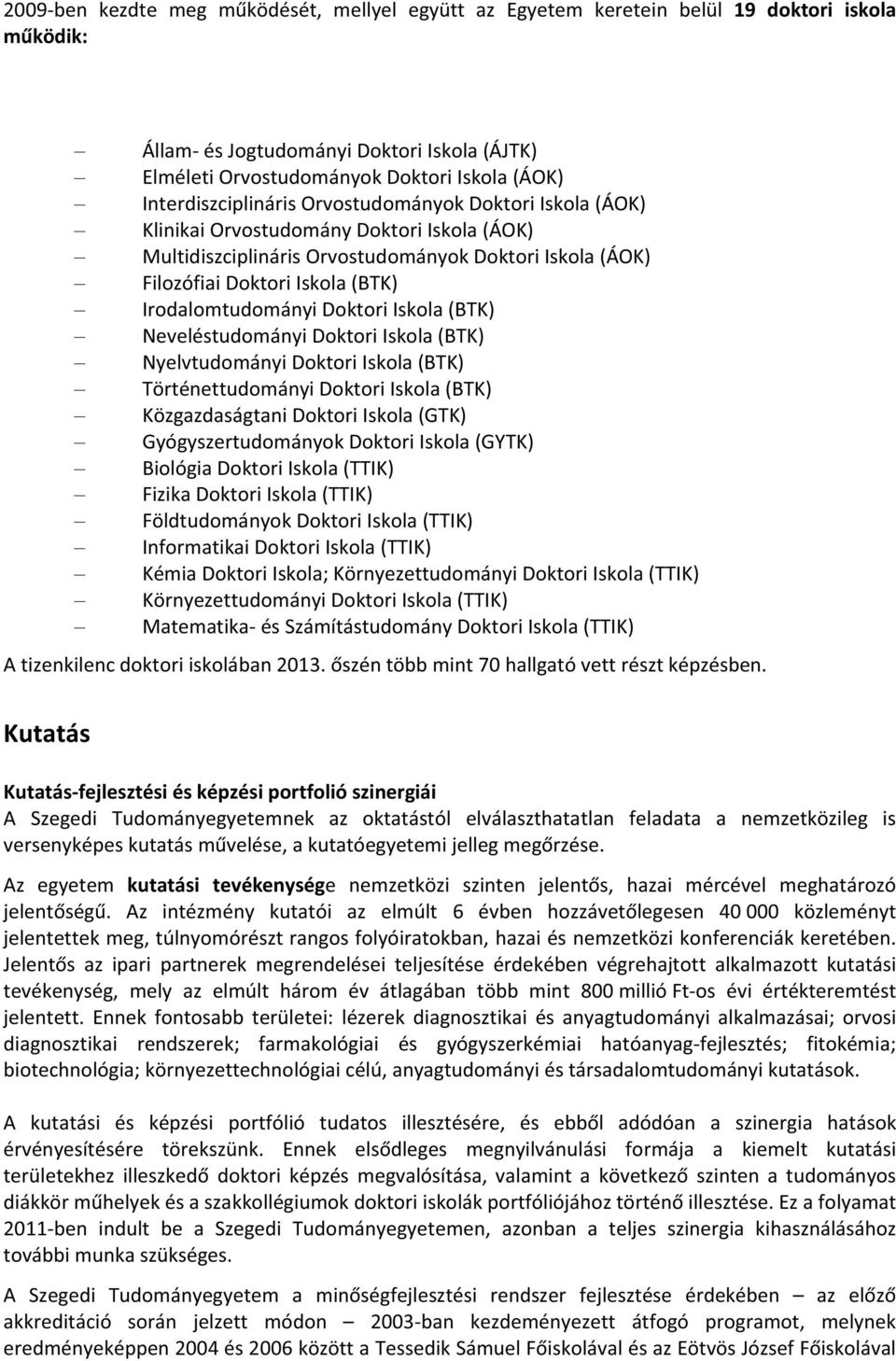 IrodalomtudományiDoktoriIskola(BTK) NeveléstudományiDoktoriIskola(BTK) NyelvtudományiDoktoriIskola(BTK) TörténettudományiDoktoriIskola(BTK) KözgazdaságtaniDoktoriIskola(GTK)