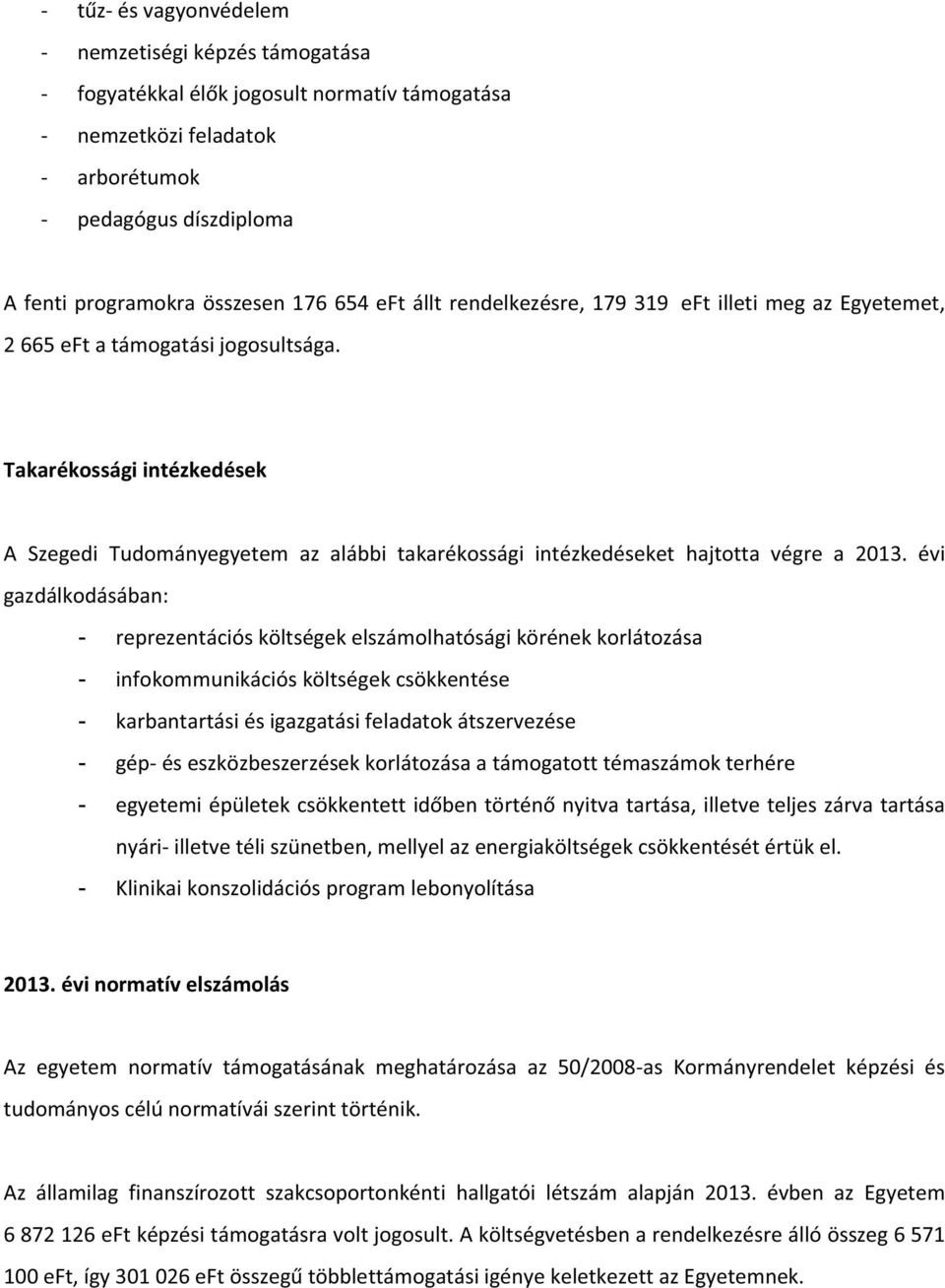 Takarékosságiintézkedések A Szegedi Tudományegyetem az alábbi takarékossági intézkedéseket hajtotta végre a 2013.