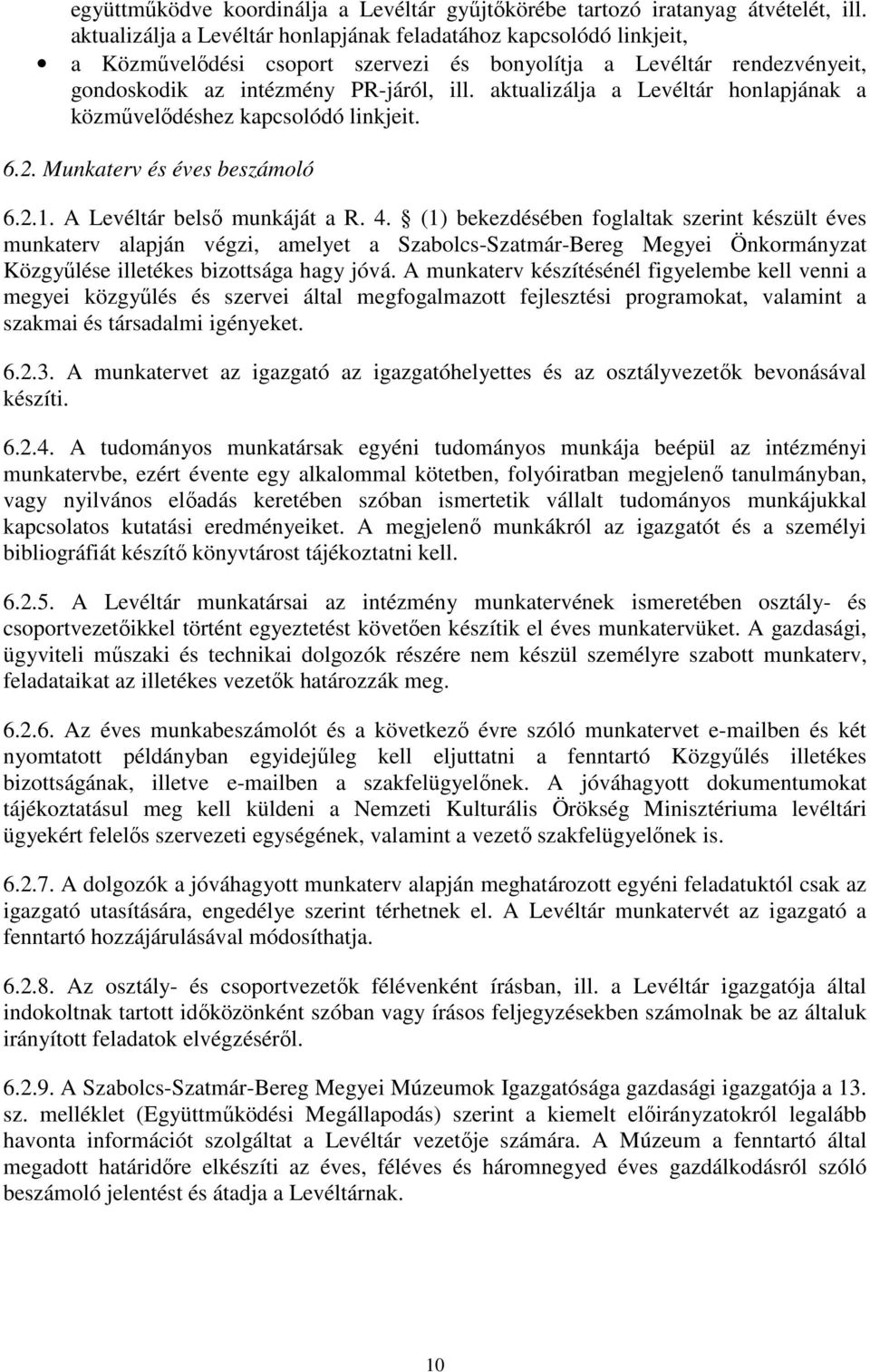 aktualizálja a Levéltár honlapjának a közmővelıdéshez kapcsolódó linkjeit. 6.2. Munkaterv és éves beszámoló 6.2.1. A Levéltár belsı munkáját a R. 4.