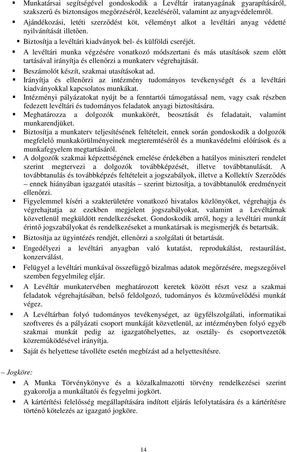 A levéltári munka végzésére vonatkozó módszertani és más utasítások szem elıtt tartásával irányítja és ellenırzi a munkaterv végrehajtását. Beszámolót készít, szakmai utasításokat ad.