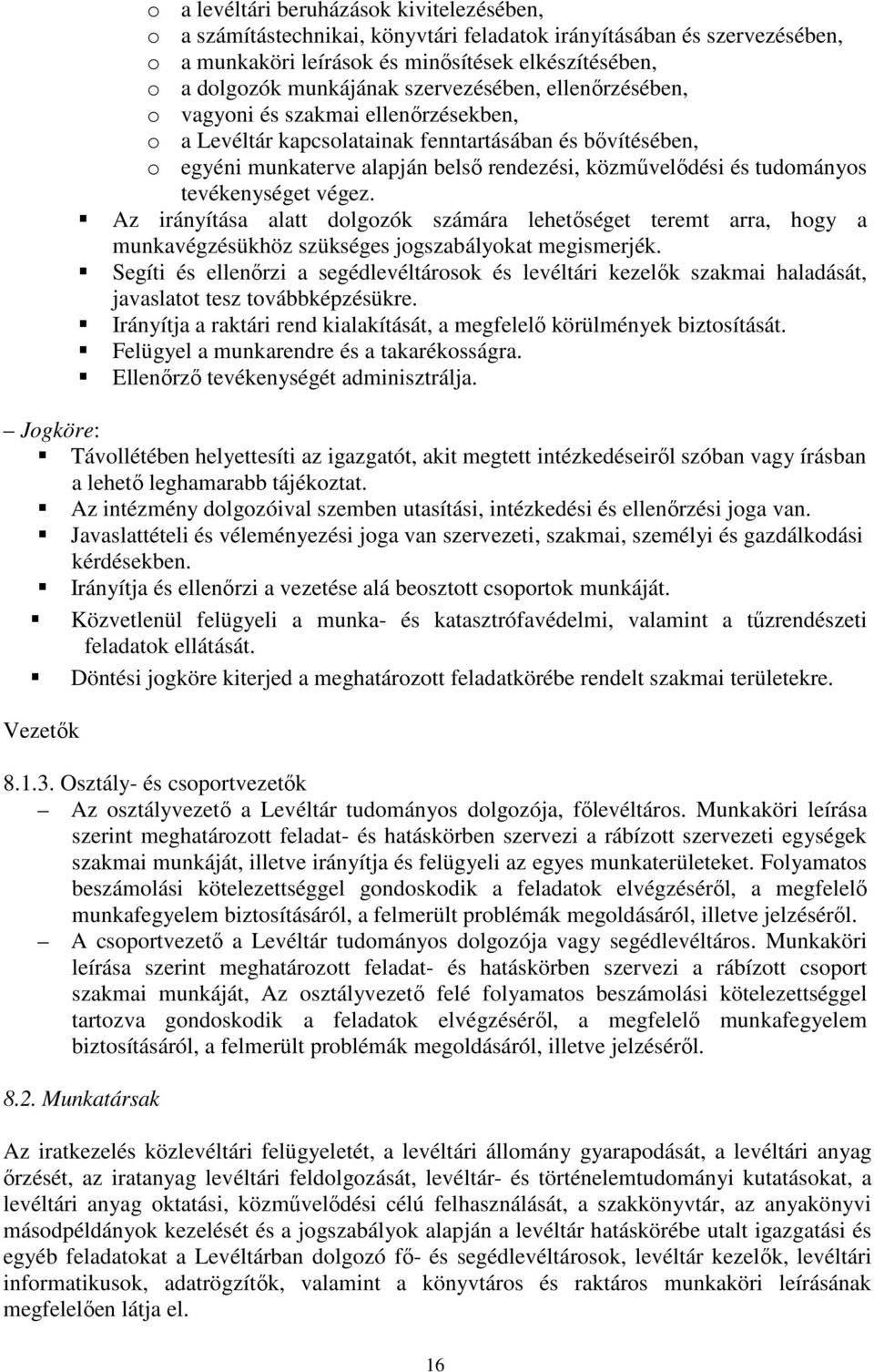 tudományos tevékenységet végez. Az irányítása alatt dolgozók számára lehetıséget teremt arra, hogy a munkavégzésükhöz szükséges jogszabályokat megismerjék.