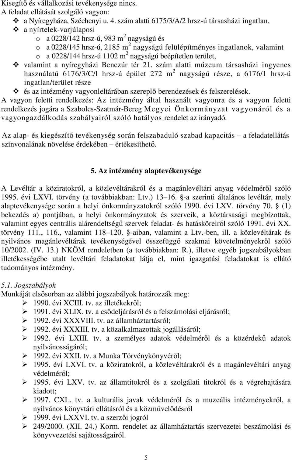 0228/144 hrsz-ú 1102 m 2 nagyságú beépítetlen terület, valamint a nyíregyházi Benczúr tér 21.