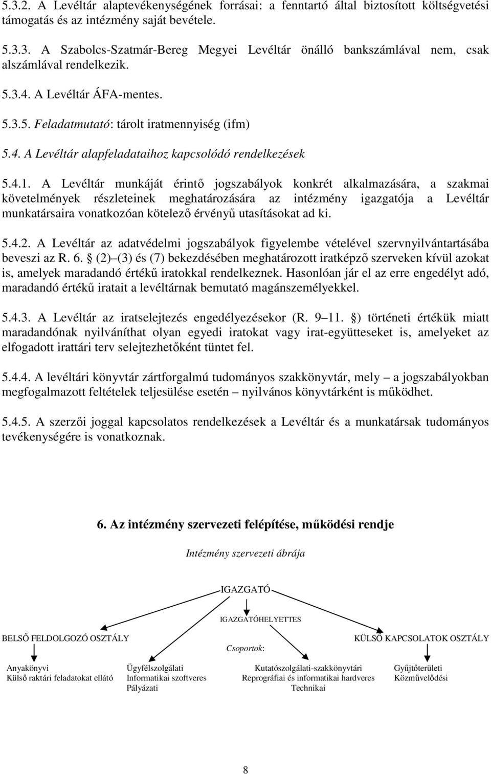 A Levéltár munkáját érintı jogszabályok konkrét alkalmazására, a szakmai követelmények részleteinek meghatározására az intézmény igazgatója a Levéltár munkatársaira vonatkozóan kötelezı érvényő