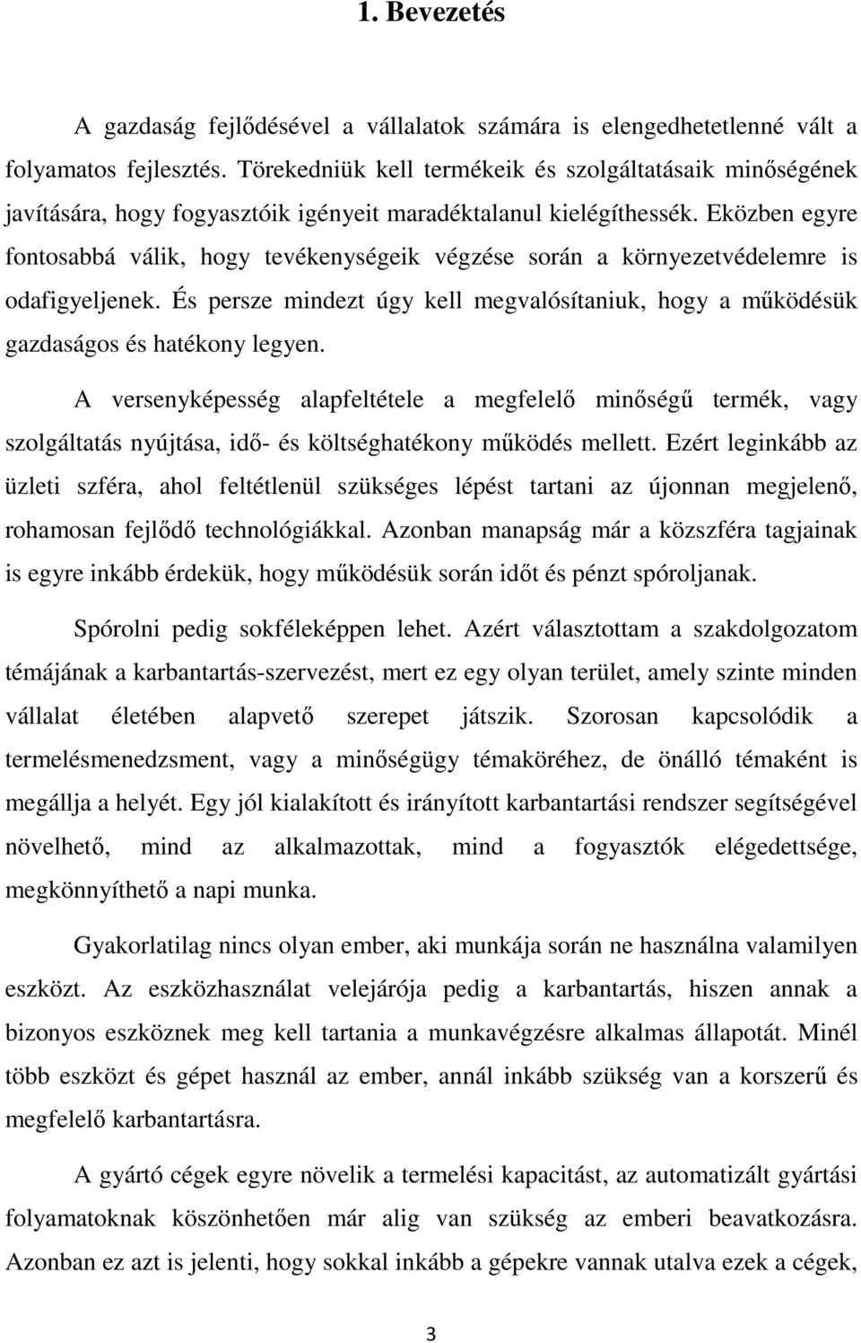 Eközben egyre fontosabbá válik, hogy tevékenységeik végzése során a környezetvédelemre is odafigyeljenek. És persze mindezt úgy kell megvalósítaniuk, hogy a mőködésük gazdaságos és hatékony legyen.