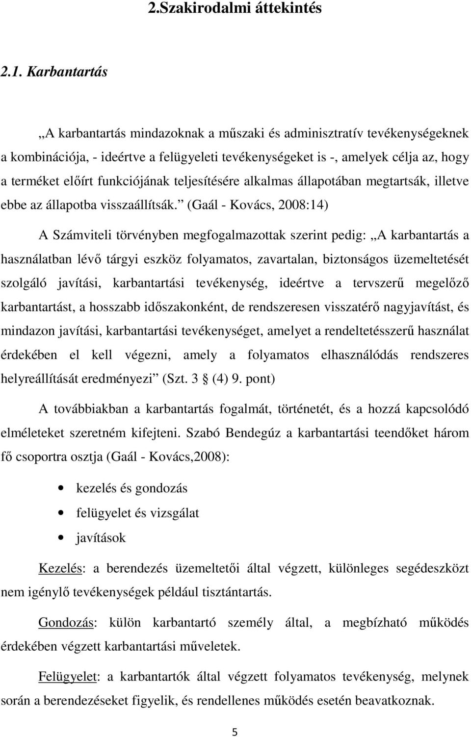 funkciójának teljesítésére alkalmas állapotában megtartsák, illetve ebbe az állapotba visszaállítsák.