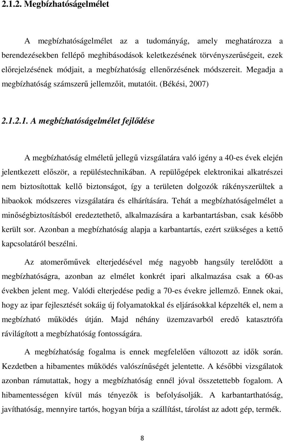 2.1. A megbízhatóságelmélet fejlıdése A megbízhatóság elmélető jellegő vizsgálatára való igény a 40-es évek elején jelentkezett elıször, a repüléstechnikában.