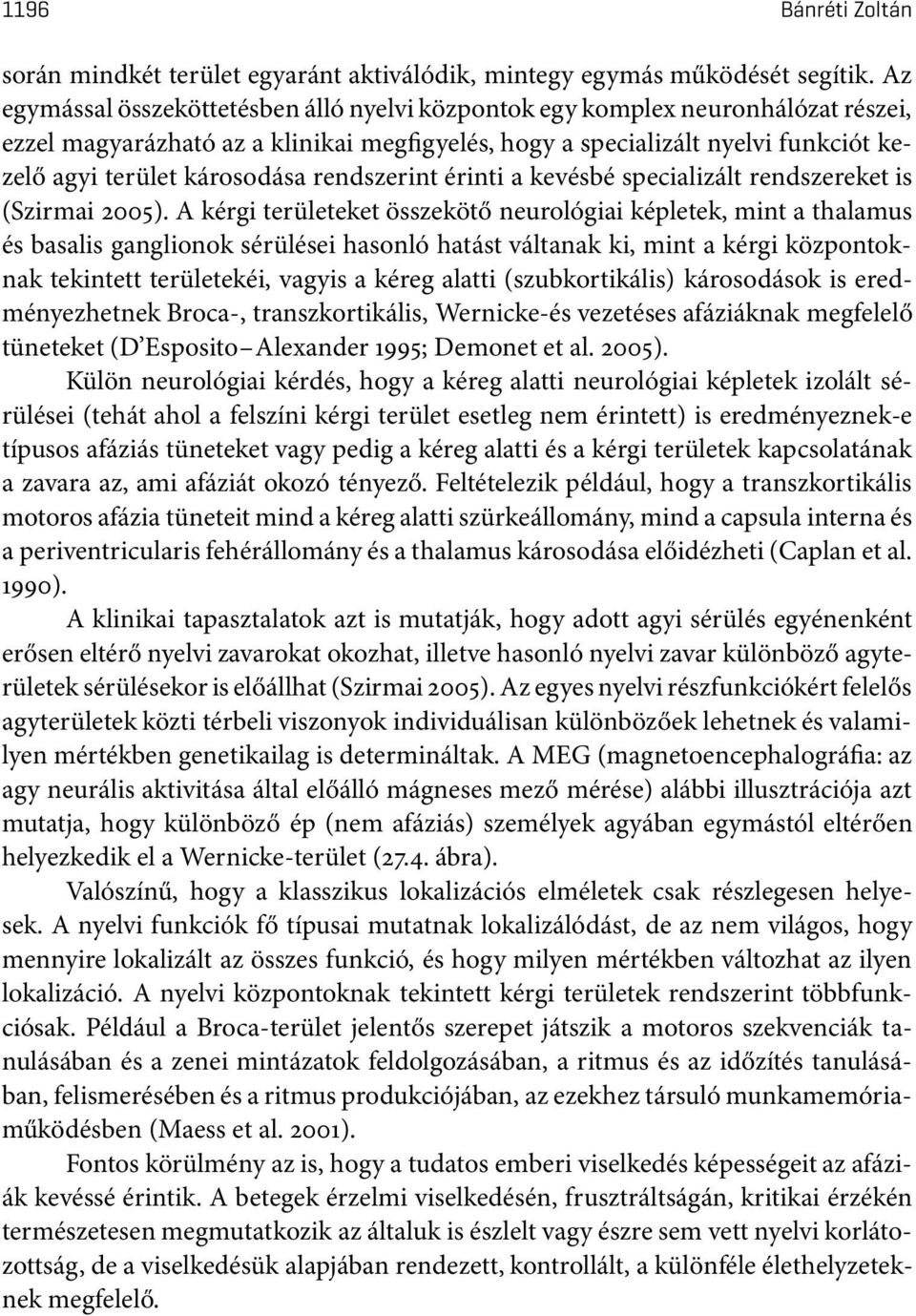 rendszerint érinti a kevésbé specializált rendszereket is (Szirmai 2005).