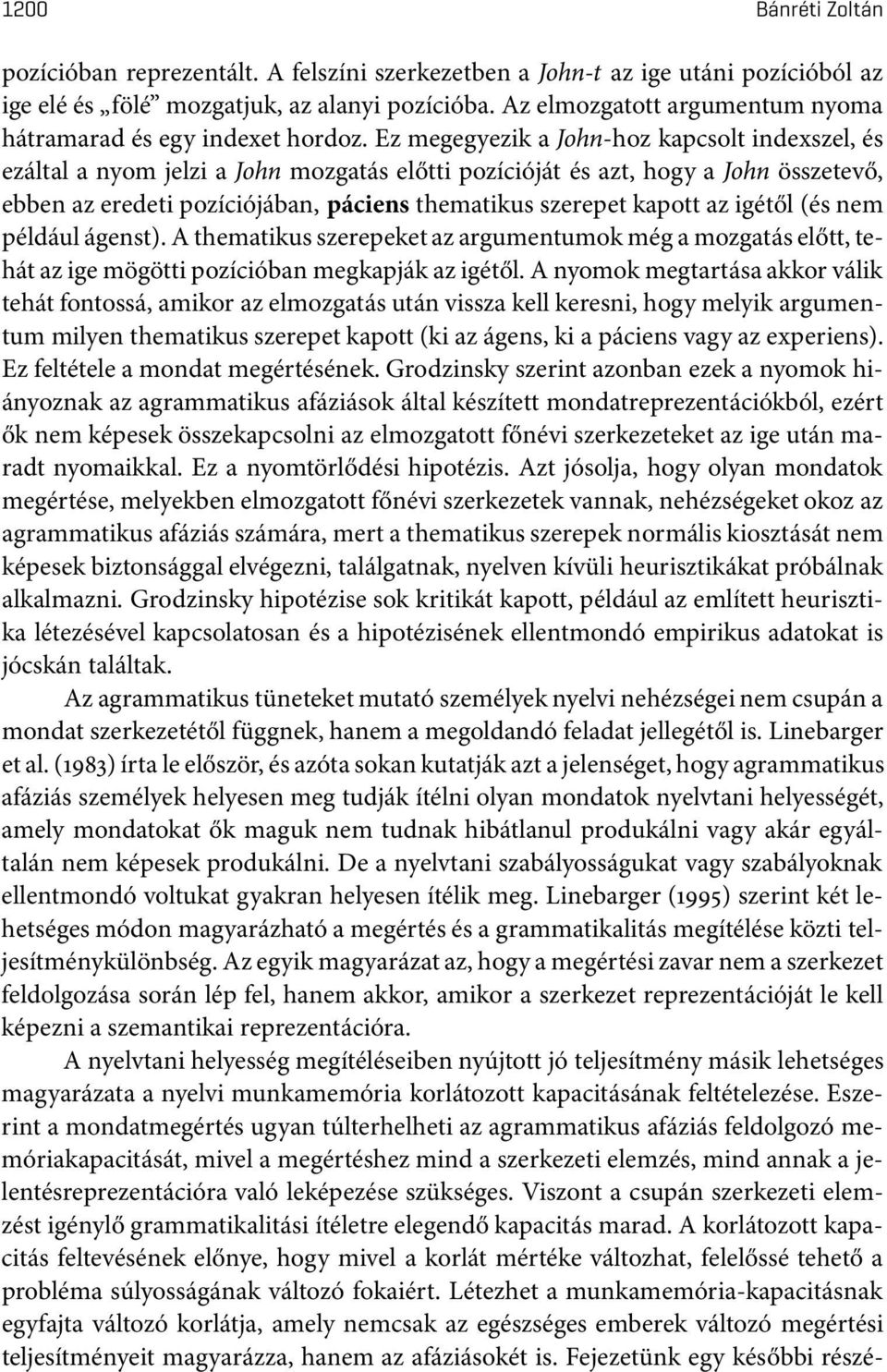 Ez megegyezik a John-hoz kapcsolt indexszel, és ezáltal a nyom jelzi a John mozgatás előtti pozícióját és azt, hogy a John összetevő, ebben az eredeti pozíciójában, páciens thematikus szerepet kapott