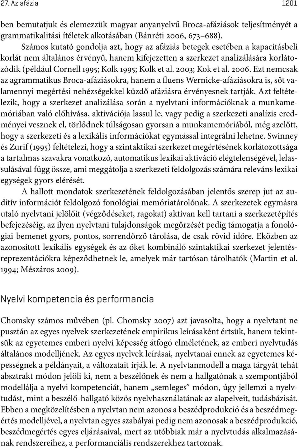 korlátozódik(példáulcornell1995;kolk1995;kolketal.2003;koketal.2006.