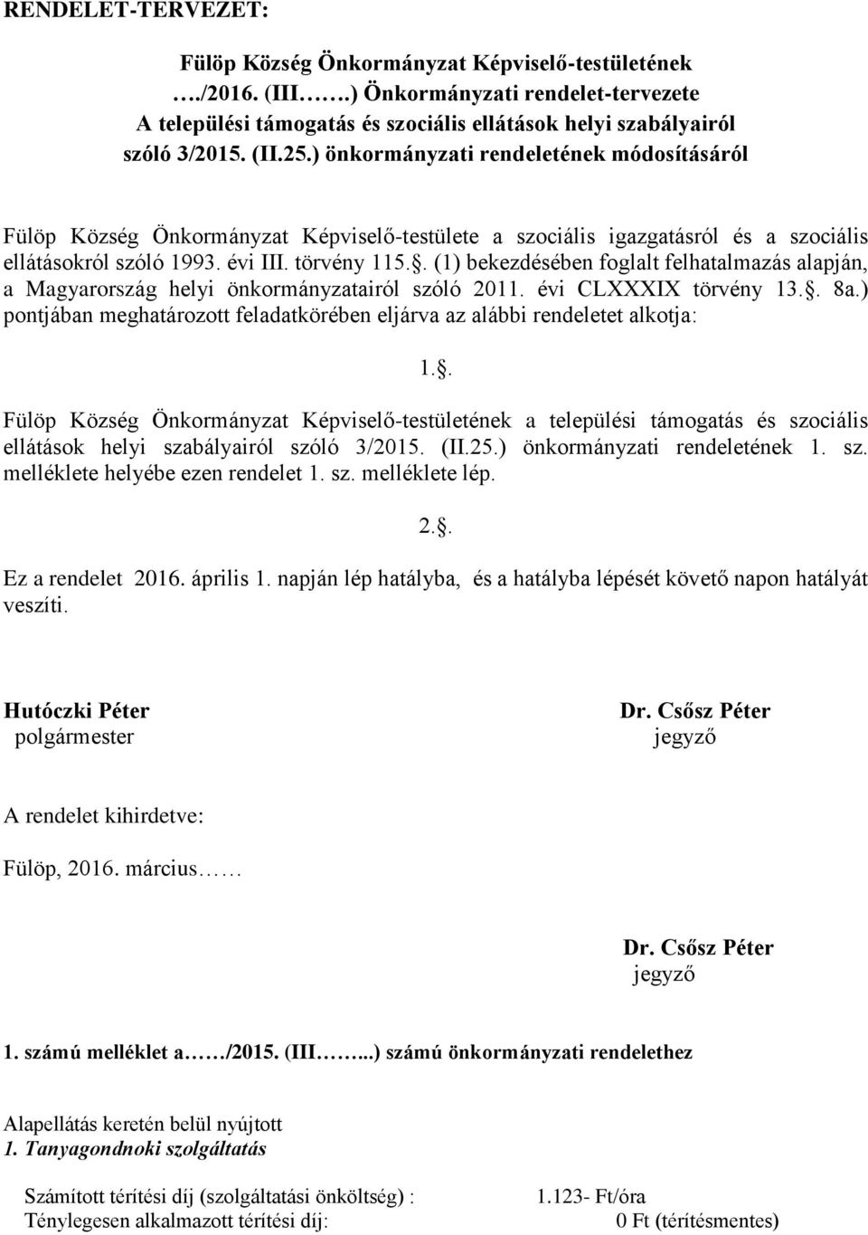 . (1) bekezdésében foglalt felhatalmazás alapján, a Magyarország helyi önkormányzatairól szóló 2011. évi CLXXXIX törvény 13.. 8a.