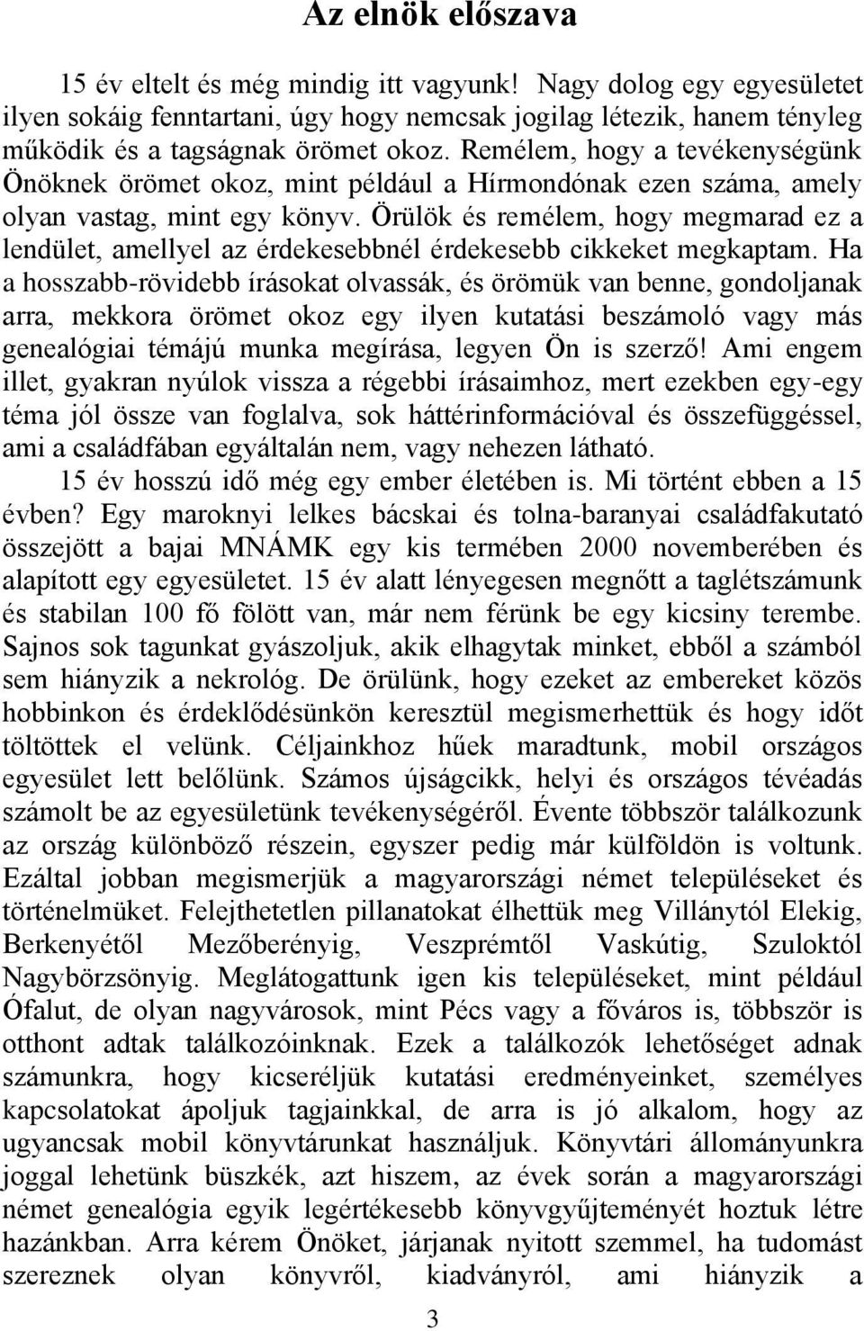 Örülök és remélem, hogy megmarad ez a lendület, amellyel az érdekesebbnél érdekesebb cikkeket megkaptam.