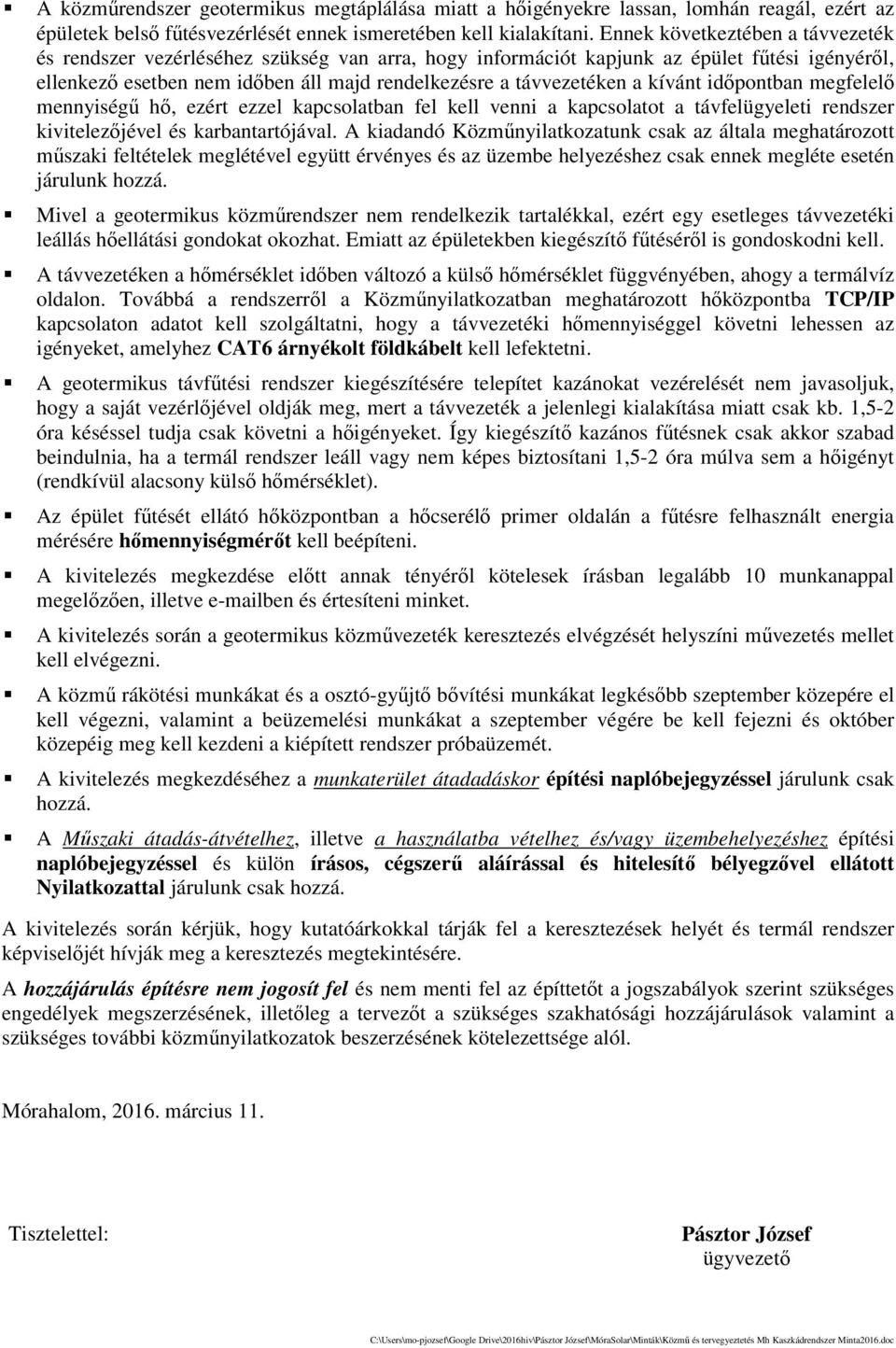 kívánt időpontban megfelelő mennyiségű hő, ezért ezzel kapcsolatban fel kell venni a kapcsolatot a távfelügyeleti rendszer kivitelezőjével és karbantartójával.