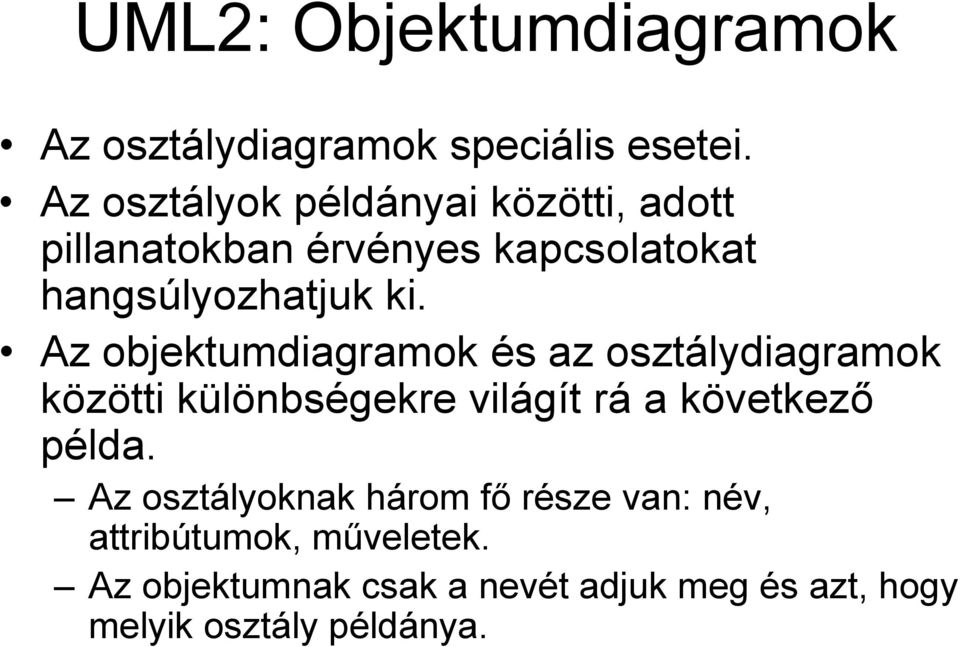 Az objektumdiagramok és az osztálydiagramok közötti különbségekre világít rá a következő példa.