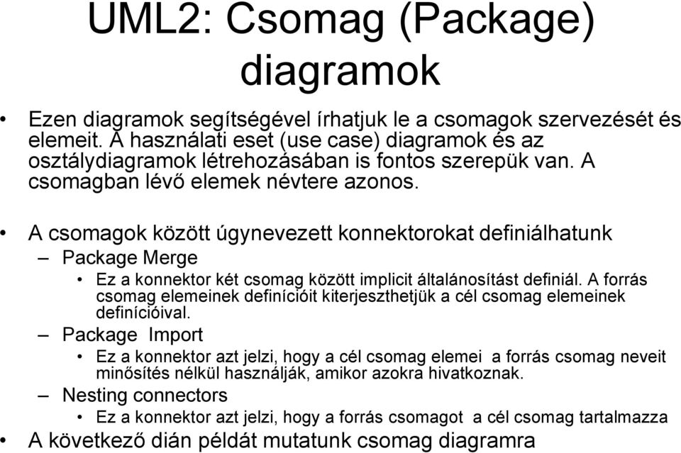 A csomagok között úgynevezett konnektorokat definiálhatunk Package Merge Ez a konnektor két csomag között implicit általánosítást definiál.