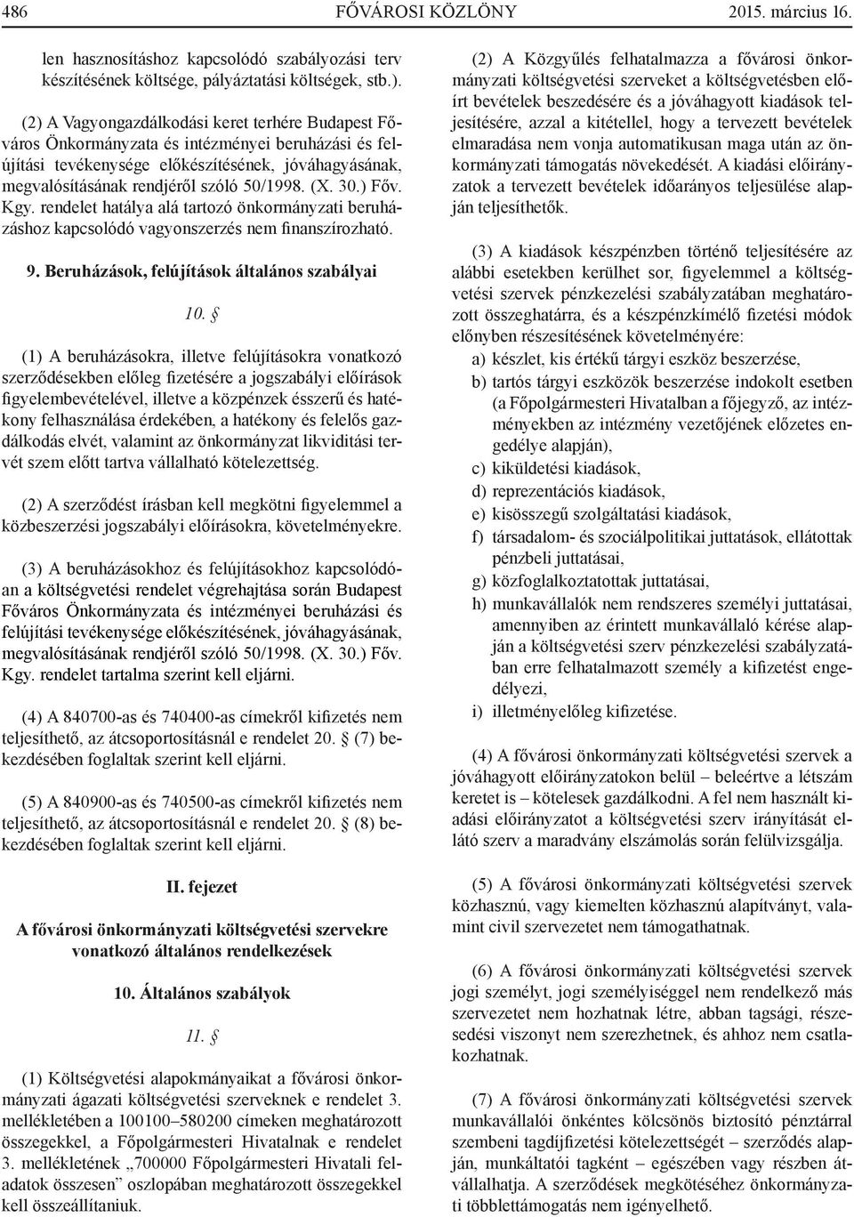 (X. 30.) Főv. Kgy. rendelet hatálya alá tartozó önkormányzati beruházáshoz kapcsolódó vagyonszerzés nem finanszírozható. 9. Beruházások, felújítások általános szabályai 10.