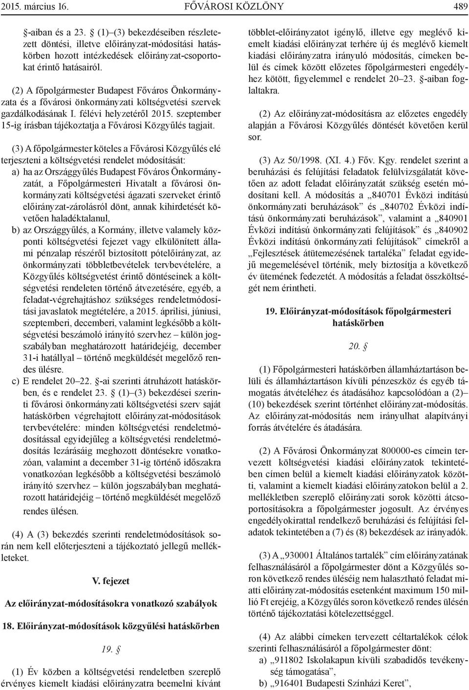 (2) A főpolgármester Budapest Főváros Önkormányzata és a fővárosi önkormányzati költségvetési szervek gazdálkodásának I. félévi helyzetéről 2015.