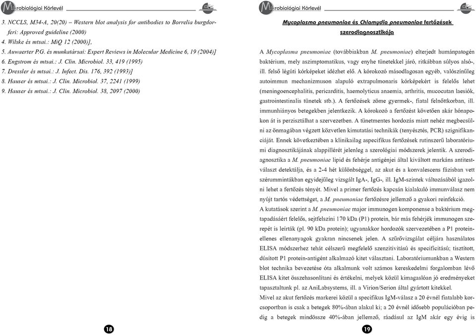 : J. Clin. Microbiol. 37, 2241 (1999) 9. Hauser és mtsai.: J. Clin. Microbiol. 38, 2097 (2000) 18 Mycoplasma pneumoniae és Chlamydia pneumoniae fertõzések szerodiagnosztikája A Mycoplasma pneumoniae (továbbiakban M.