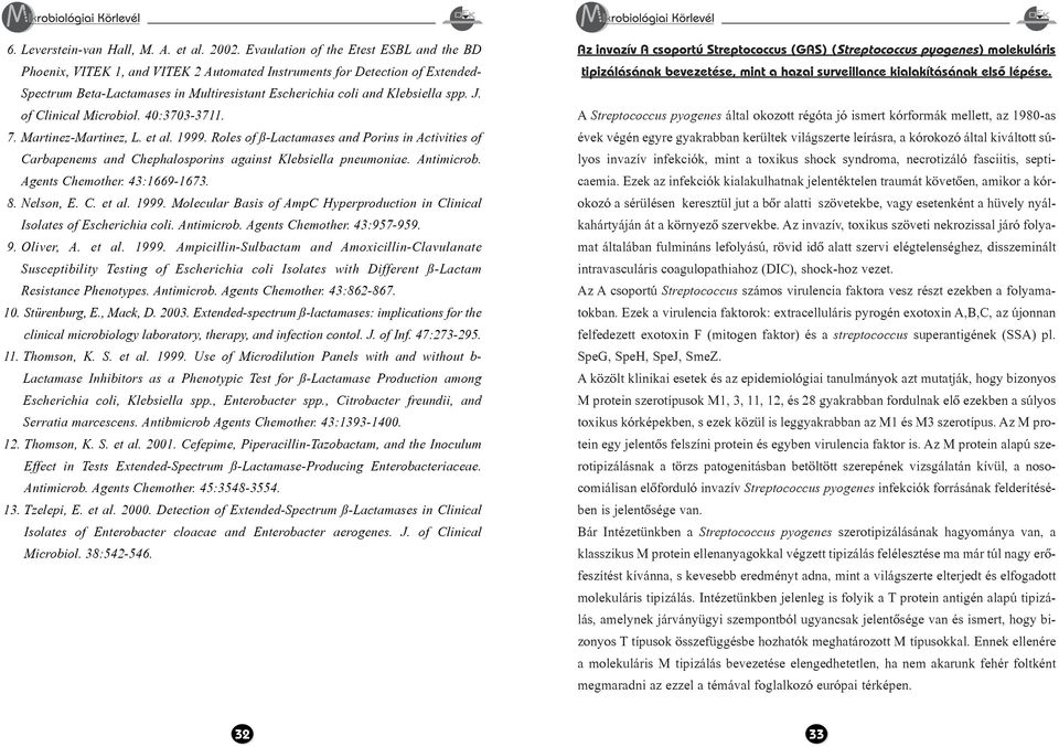 J. of Clinical Microbiol. 40:3703-3711. 7. Martinez-Martinez, L. et al. 1999. Roles of ß-Lactamases and Porins in Activities of Carbapenems and Chephalosporins against Klebsiella pneumoniae.