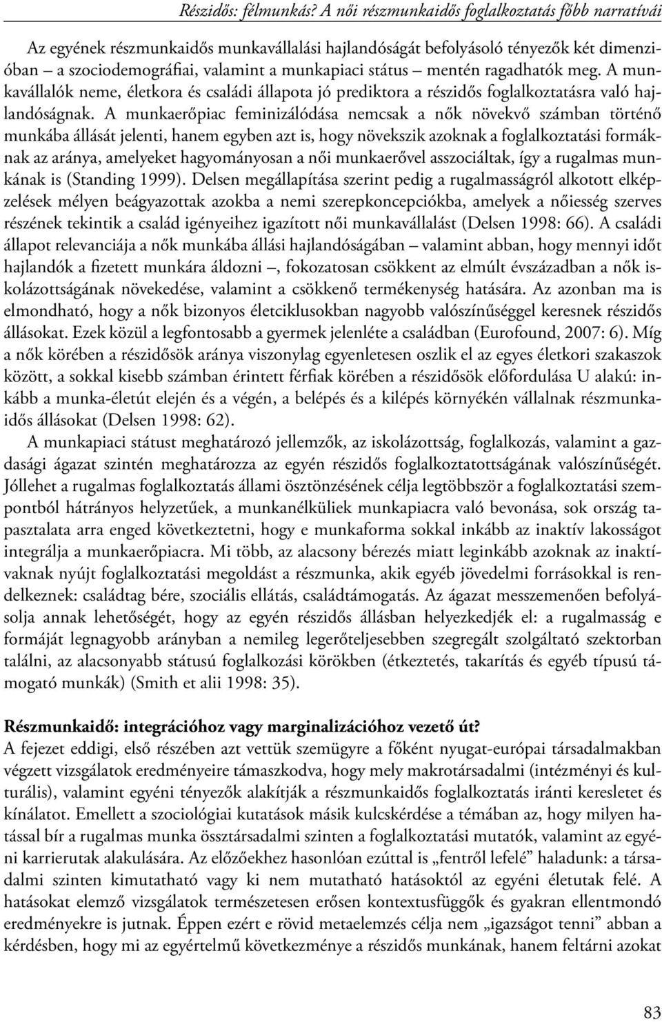A munkaerőpiac feminizálódása nemcsak a nők növekvő számban történő munkába állását jelenti, hanem egyben azt is, hogy növekszik azoknak a foglalkoztatási formáknak az aránya, amelyeket hagyományosan