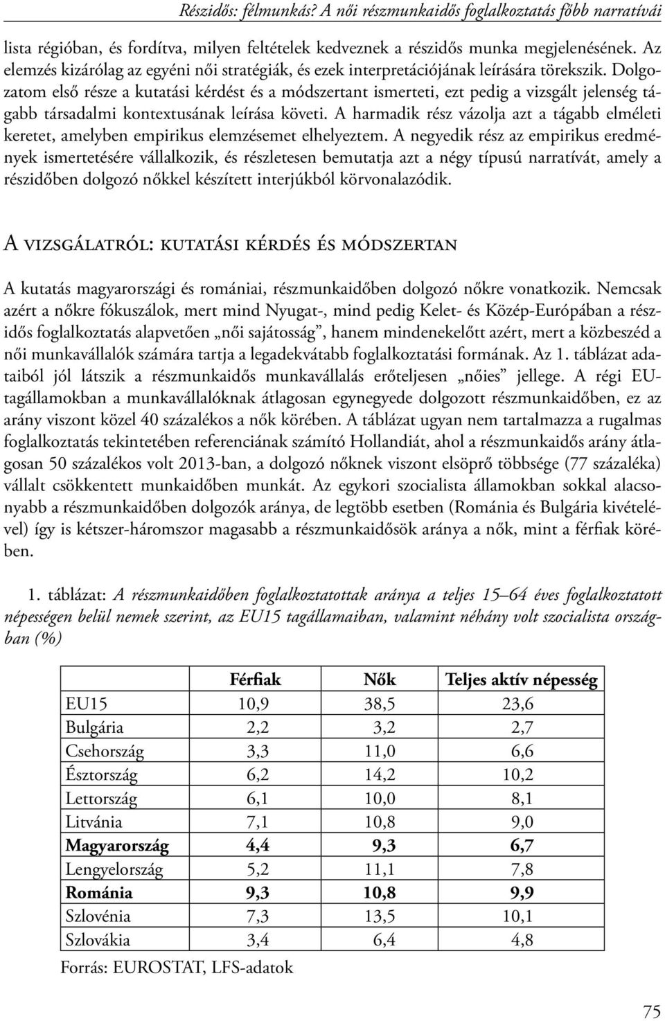 A harmadik rész vázolja azt a tágabb elméleti keretet, amelyben empirikus elemzésemet elhelyeztem.
