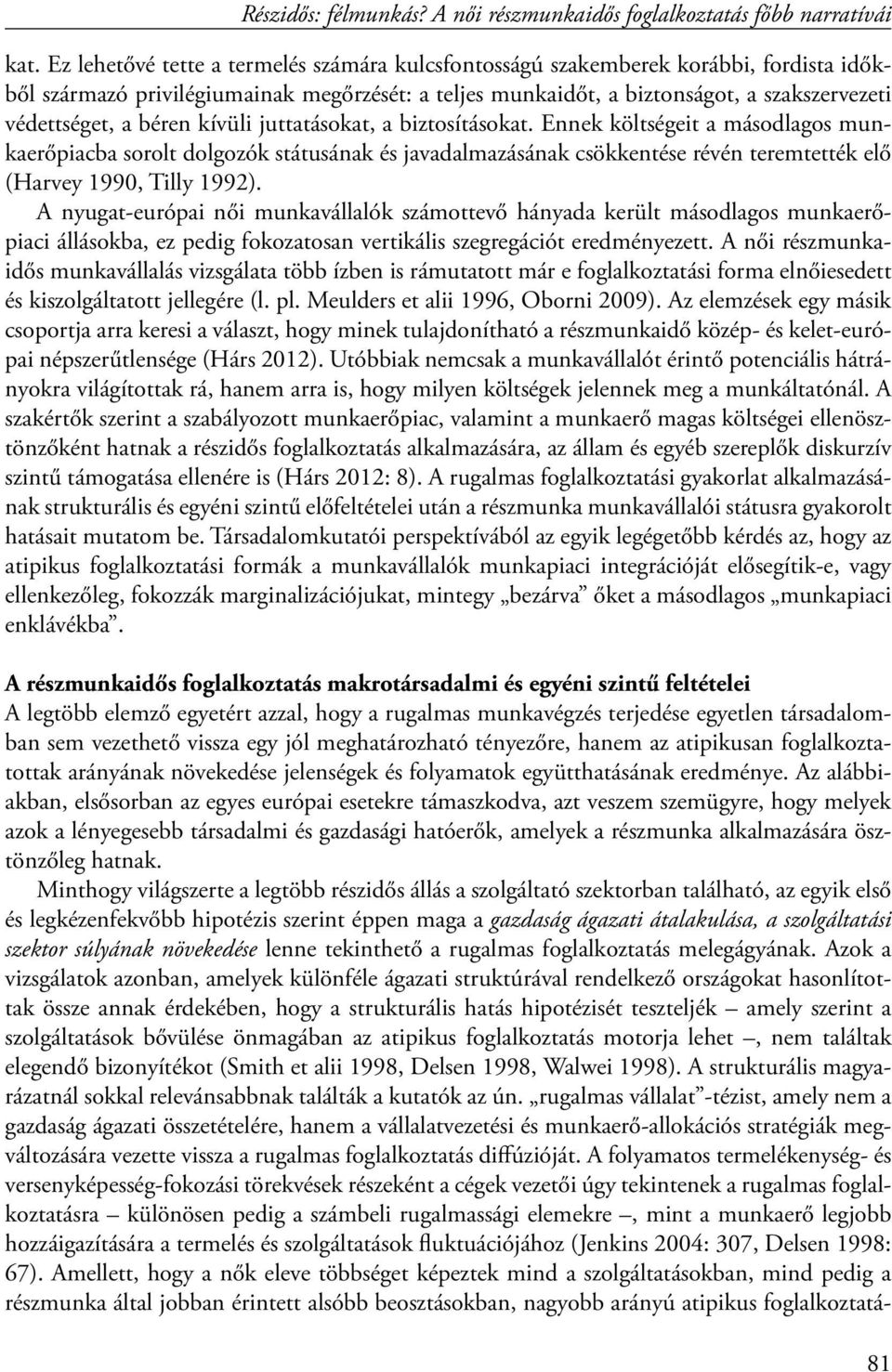 A nyugat-európai női munkavállalók számottevő hányada került másodlagos munkaerőpiaci állásokba, ez pedig fokozatosan vertikális szegregációt eredményezett.