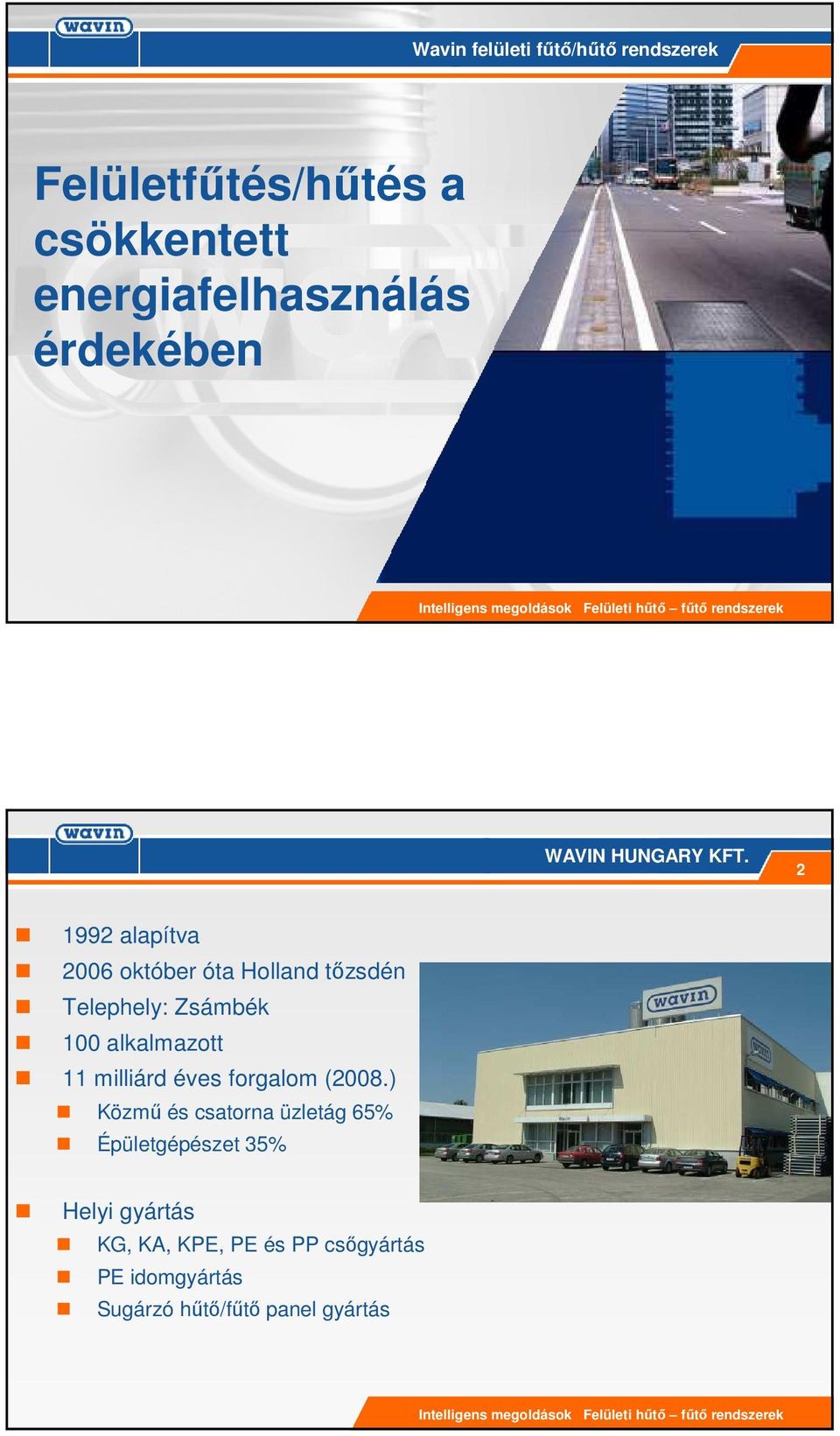 2 1992 alapítva 2006 október óta Holland tızsdén Telephely: Zsámbék 100 alkalmazott 11