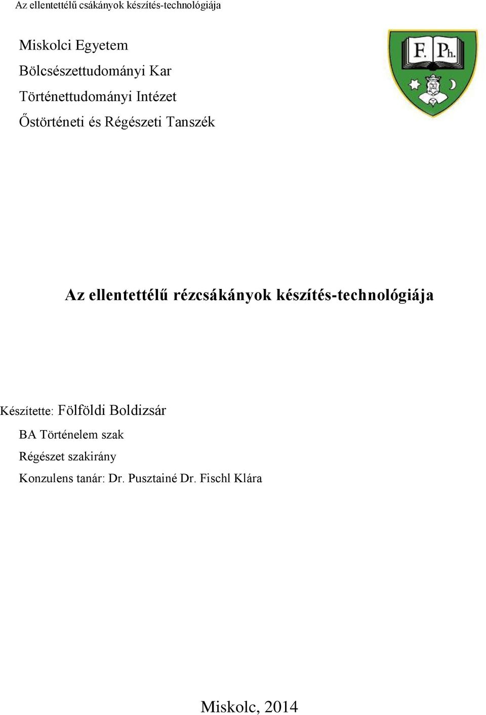 készítés-technológiája Készítette: Fölföldi Boldizsár BA Történelem