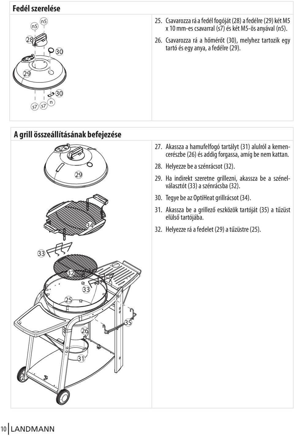 Helyezze be a szénrácsot (32). 29. Ha indirekt szeretne grillezni, akassza be a szénelválasztót (33) a szénrácsba (32). 30. Tegye be az OptiHeat grillrácsot (34). 31.