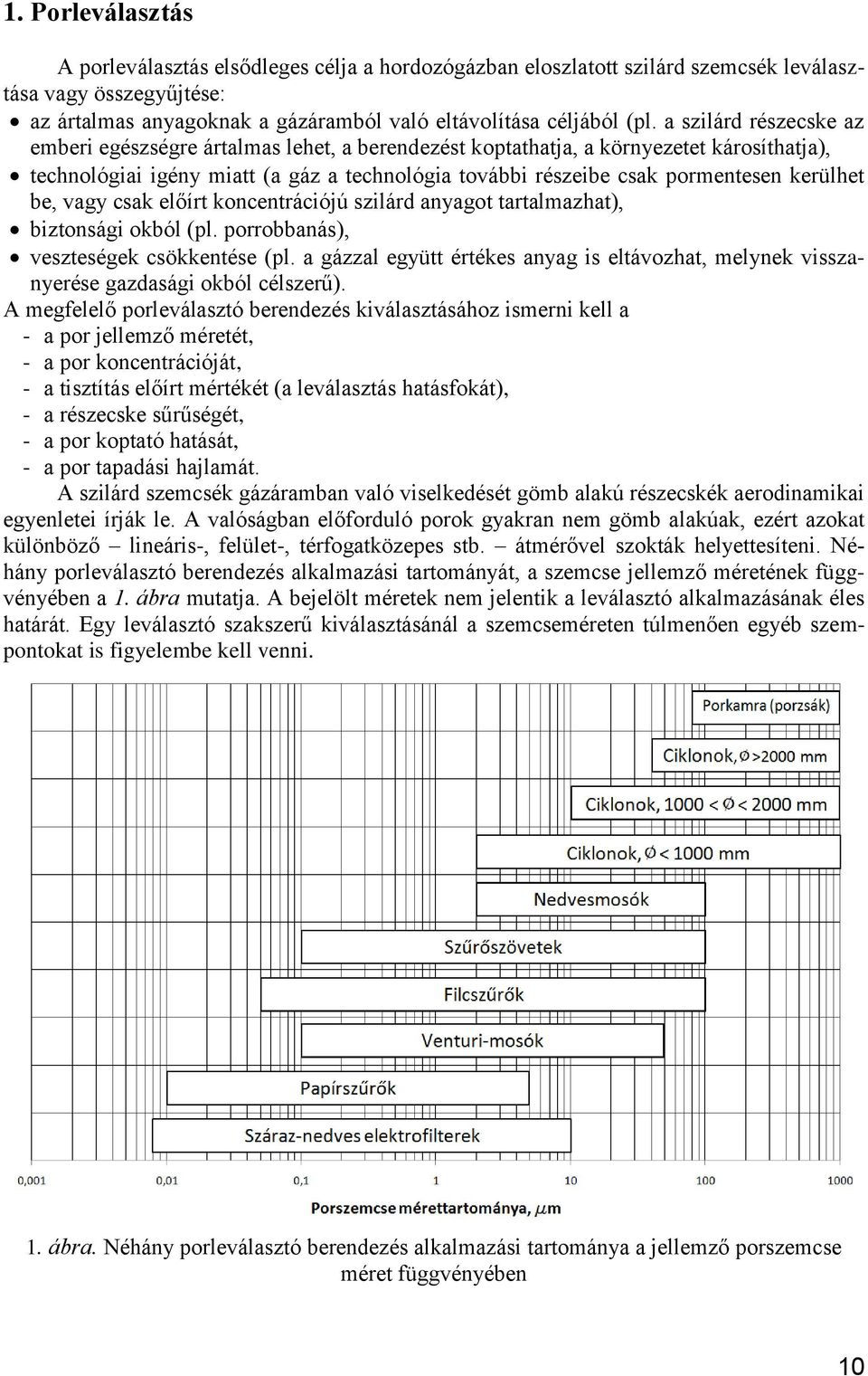 kerülhet be, vagy csak előírt koncentrációjú szilárd anyagot tartalmazhat), biztonsági okból (pl. porrobbanás), veszteségek csökkentése (pl.