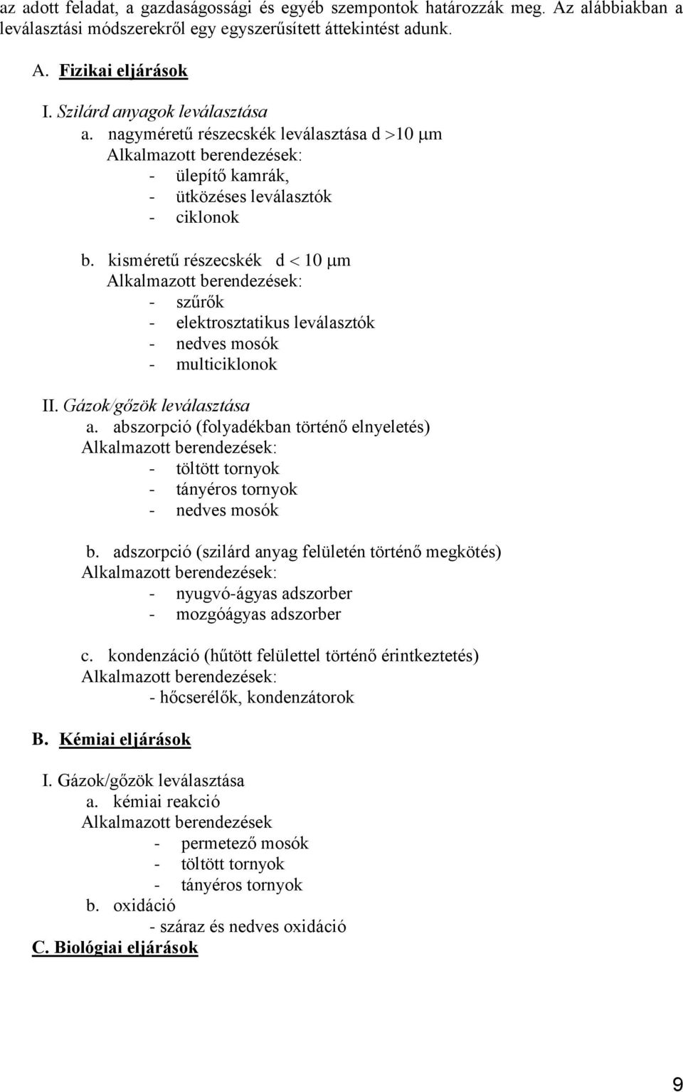 kisméretű részecskék d 10 m Alkalmazott berendezések: - szűrők - elektrosztatikus leválasztók - nedves mosók - multiciklonok II. Gázok/gőzök leválasztása a.