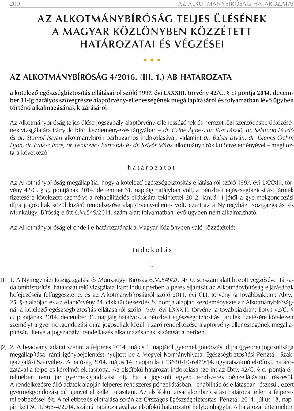 december 31-ig hatályos szövegrésze alaptörvény-ellenességének megállapításáról és folyamatban lévő ügyben történő alkalmazásának kizárásáról Az Alkotmánybíróság teljes ülése jogszabály