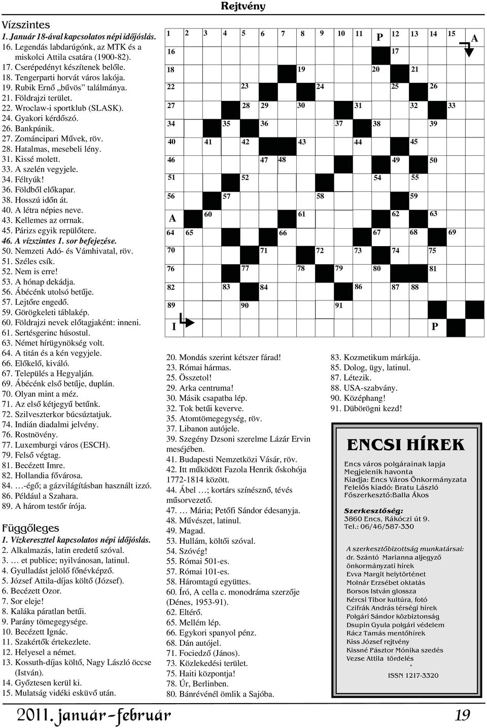 33. A szelén vegyjele. 34. Féltyúk! 36. Földbõl elõkapar. 38. Hosszú idõn át. 40. A létra népies neve. 43. Kellemes az orrnak. 45. Párizs egyik repülõtere. 46. A vízszintes 1. sor befejezése. 50.