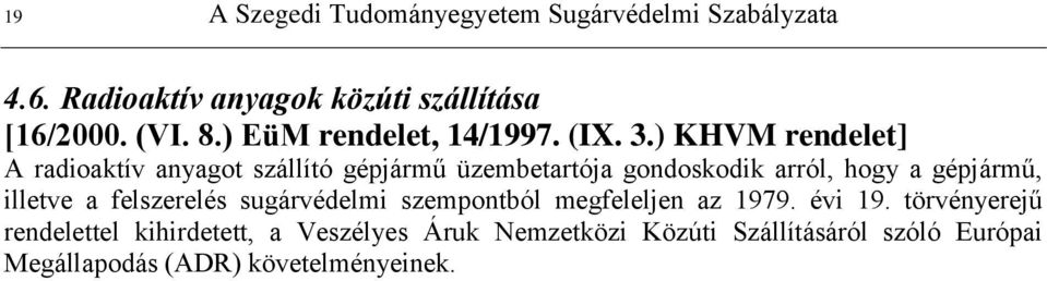 ) KHVM rendelet] A radioaktív anyagot szállító gépjármű üzembetartója gondoskodik arról, hogy a gépjármű, illetve a