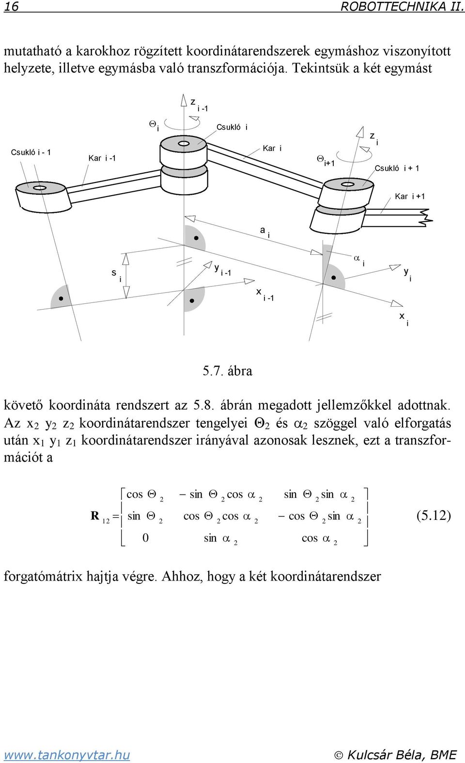 ábra követő koordináta rendszert az 5.8. ábrán megadott jellemzőkkel adottnak.