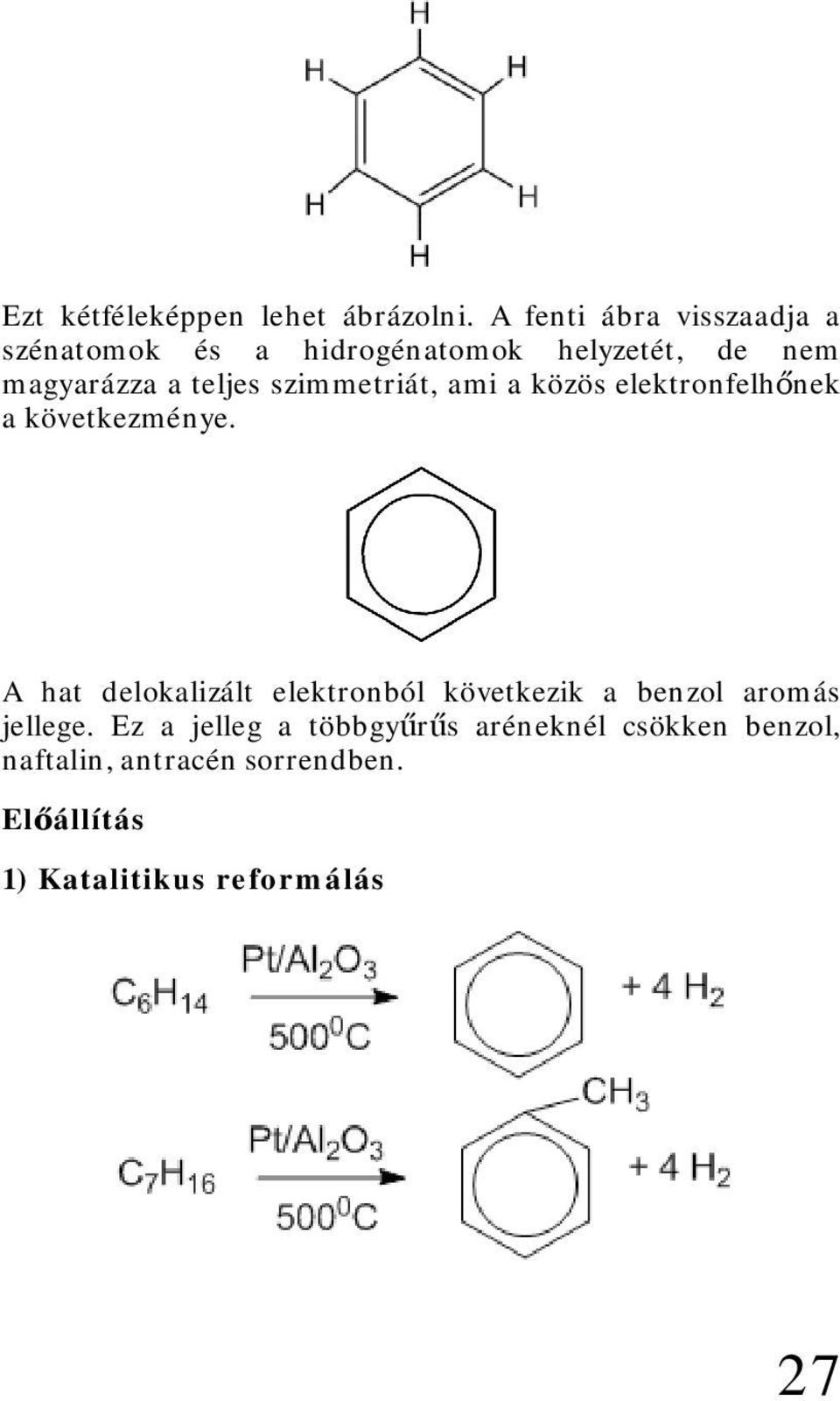 szimmetriát, ami a közös elektronfelhőnek a következménye.