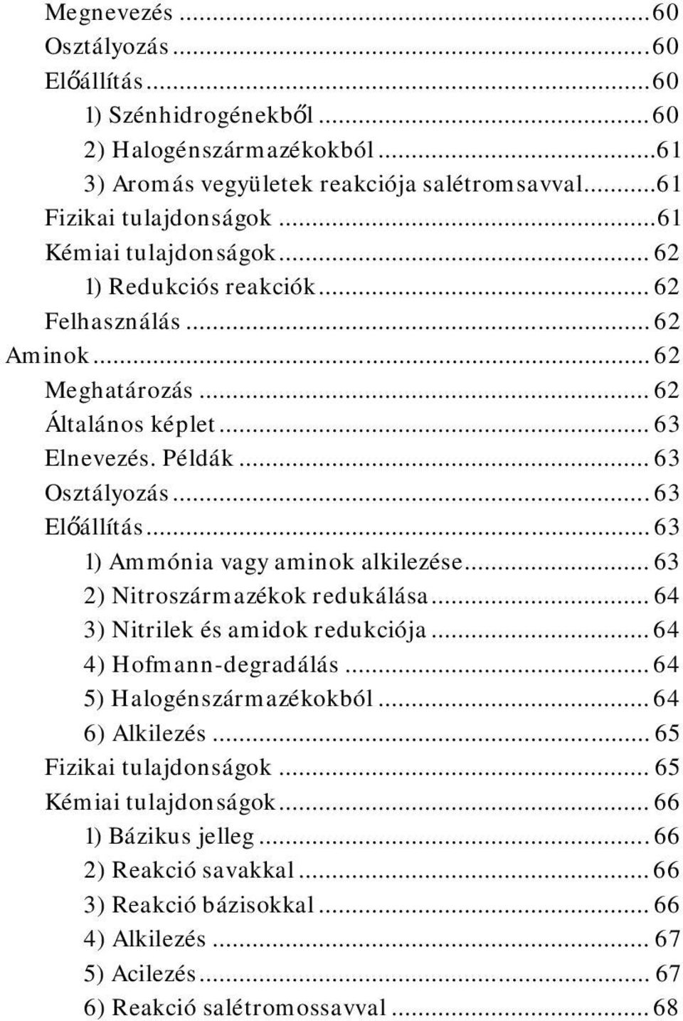 .. 63 1) Ammónia vagy aminok alkilezése... 63 2) Nitroszármazékok redukálása... 64 3) Nitrilek és amidok redukciója... 64 4) Hofmann-degradálás... 64 5) Halogénszármazékokból... 64 6) Alkilezés.