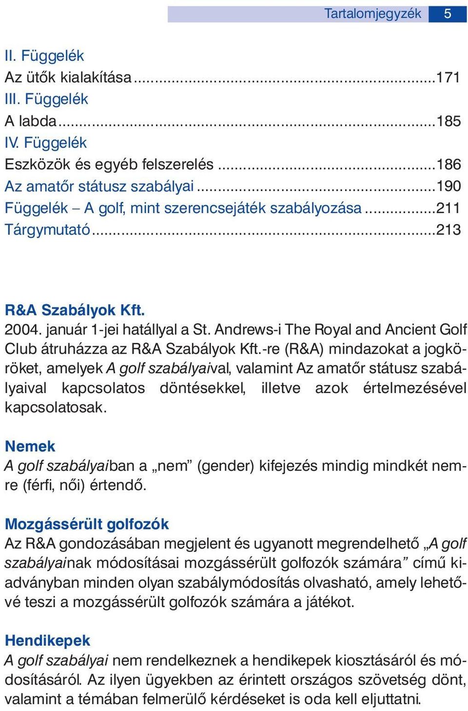 And rews -i The Ro y al and An cient Golf Club át ru ház za az R&A Sza bá lyok Kft.