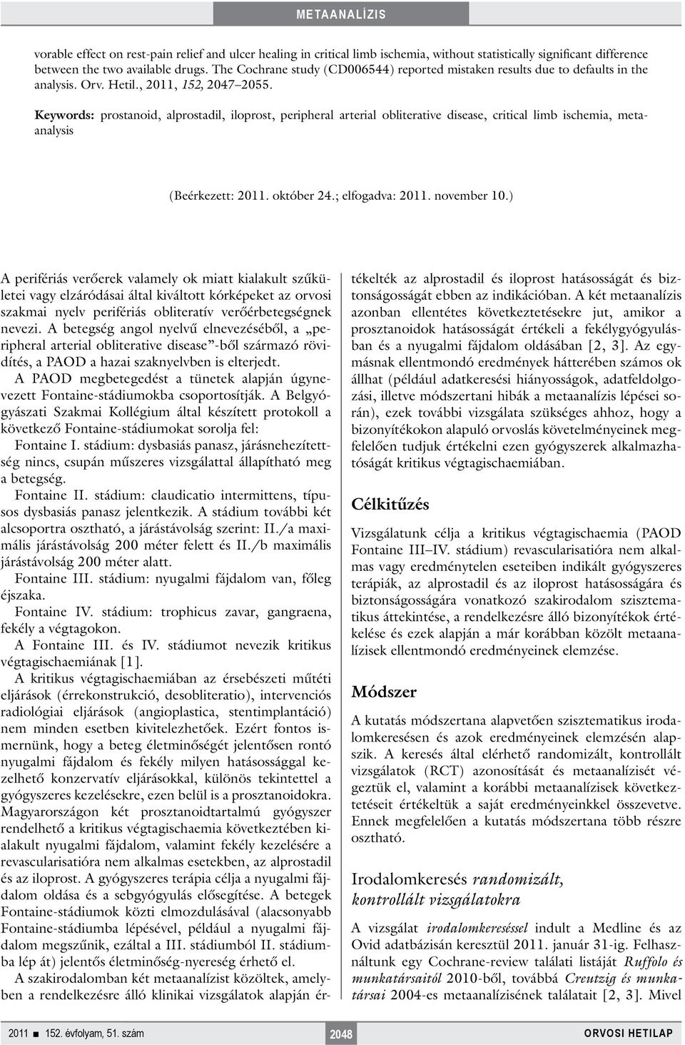 Keywords: prostanoid, alprostadil, iloprost, peripheral arterial obliterative disease, critical limb ischemia, metaanalysis (Beérkezett: 2011. október 24.; elfogadva: 2011. november 10.