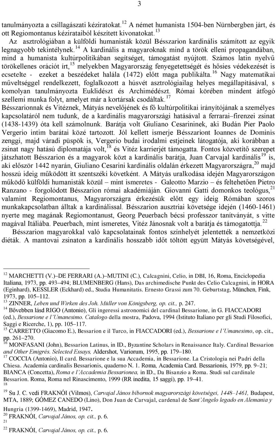 14 A kardinális a magyaroknak mind a török elleni propagandában, mind a humanista kultúrpolitikában segítséget, támogatást nyújtott.