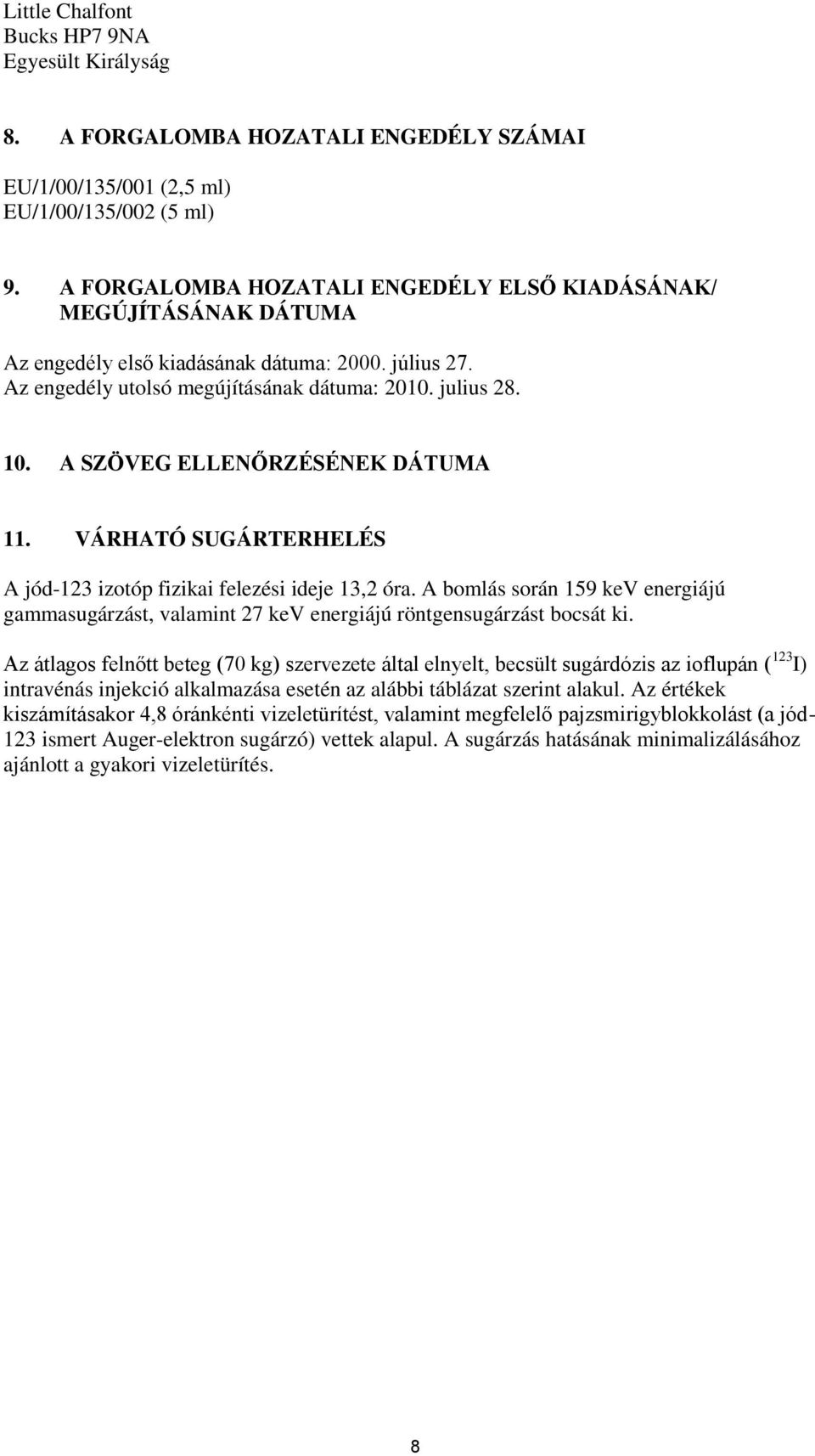 A SZÖVEG ELLENŐRZÉSÉNEK DÁTUMA 11. VÁRHATÓ SUGÁRTERHELÉS A jód-123 izotóp fizikai felezési ideje 13,2 óra.