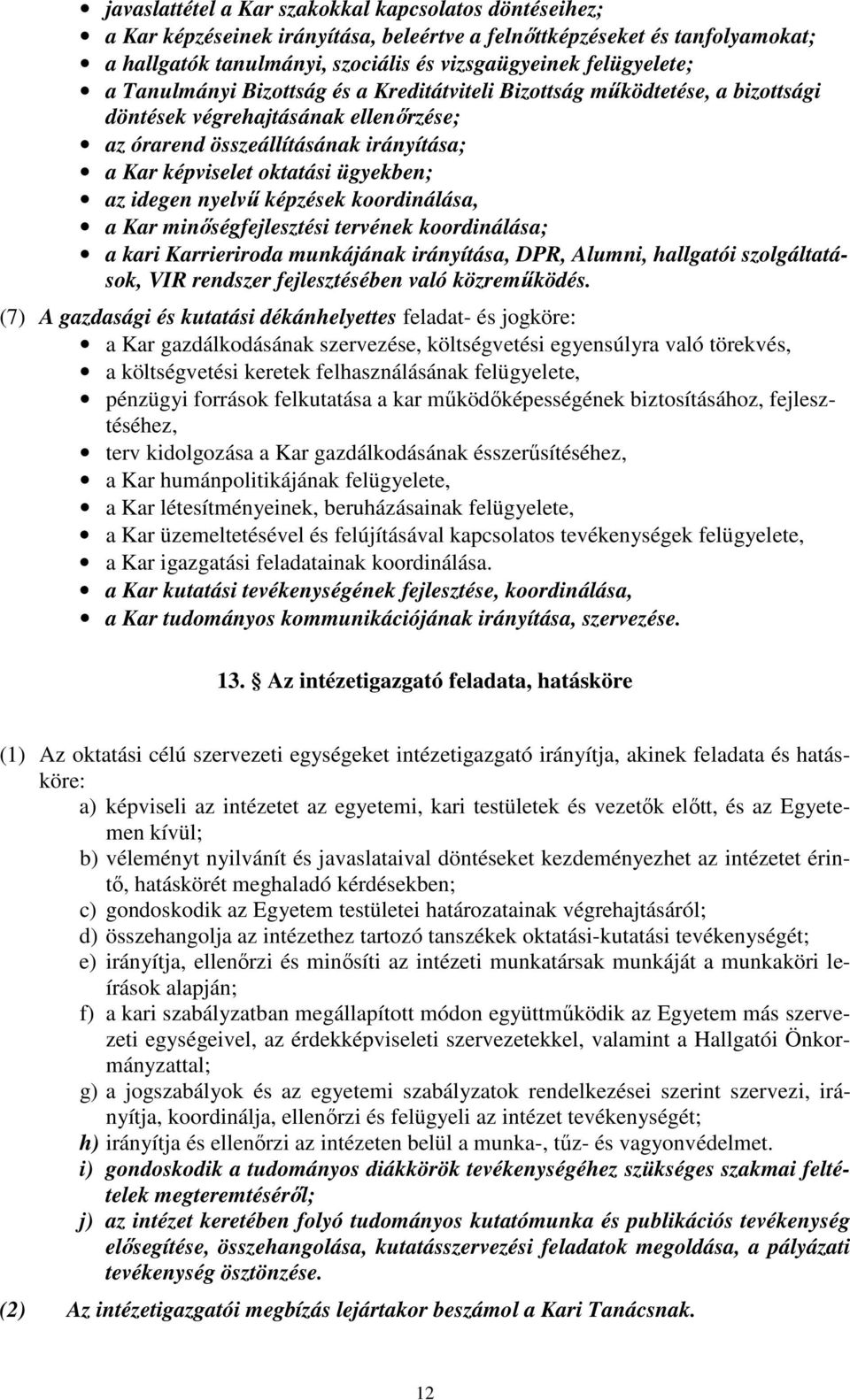 idegen nyelvű képzések koordinálása, a Kar minőségfejlesztési tervének koordinálása; a kari Karrieriroda munkájának irányítása, DPR, Alumni, hallgatói szolgáltatások, VIR rendszer fejlesztésében való