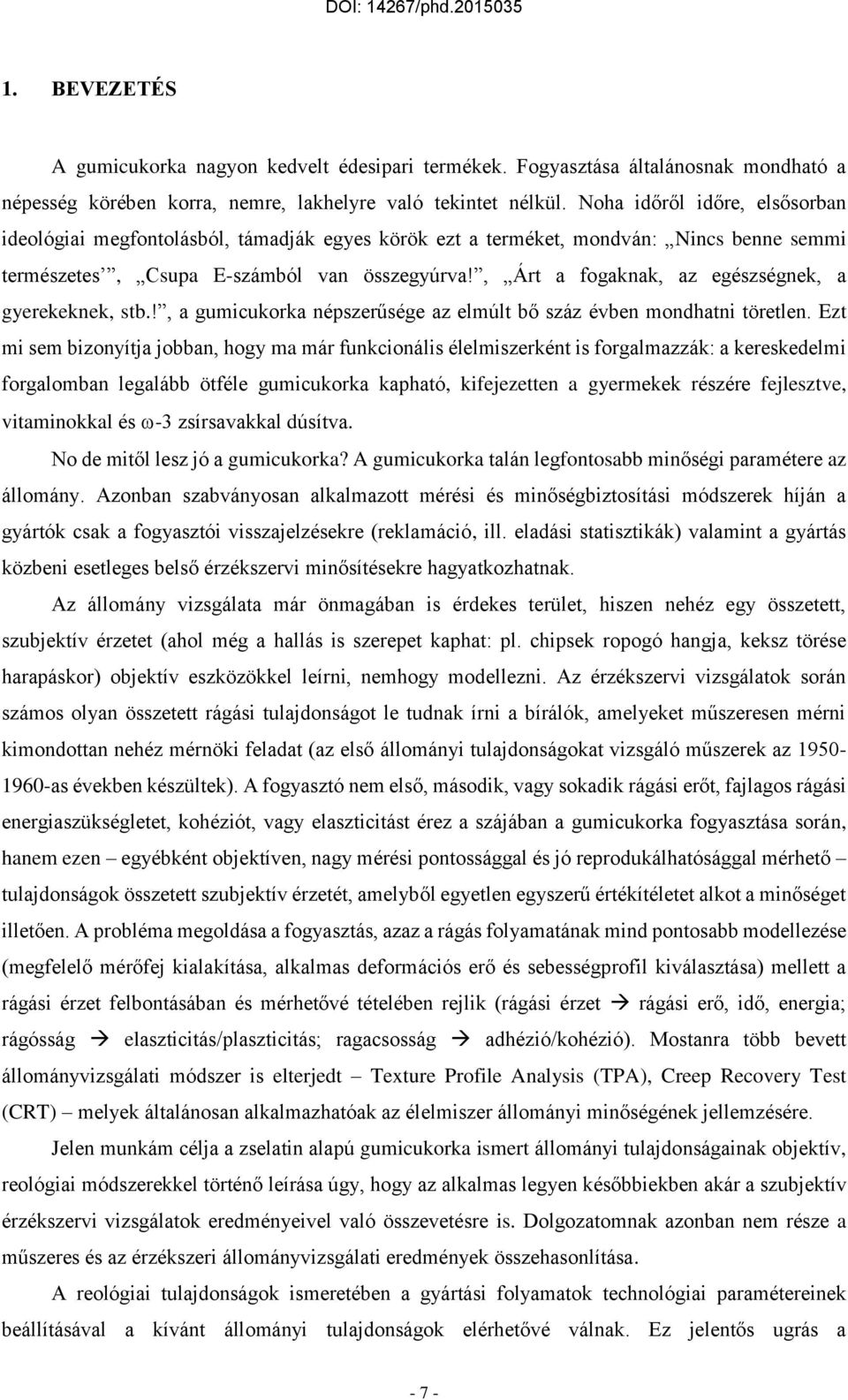 , Árt a fogaknak, az egészségnek, a gyerekeknek, stb.!, a gumicukorka népszerűsége az elmúlt bő száz évben mondhatni töretlen.