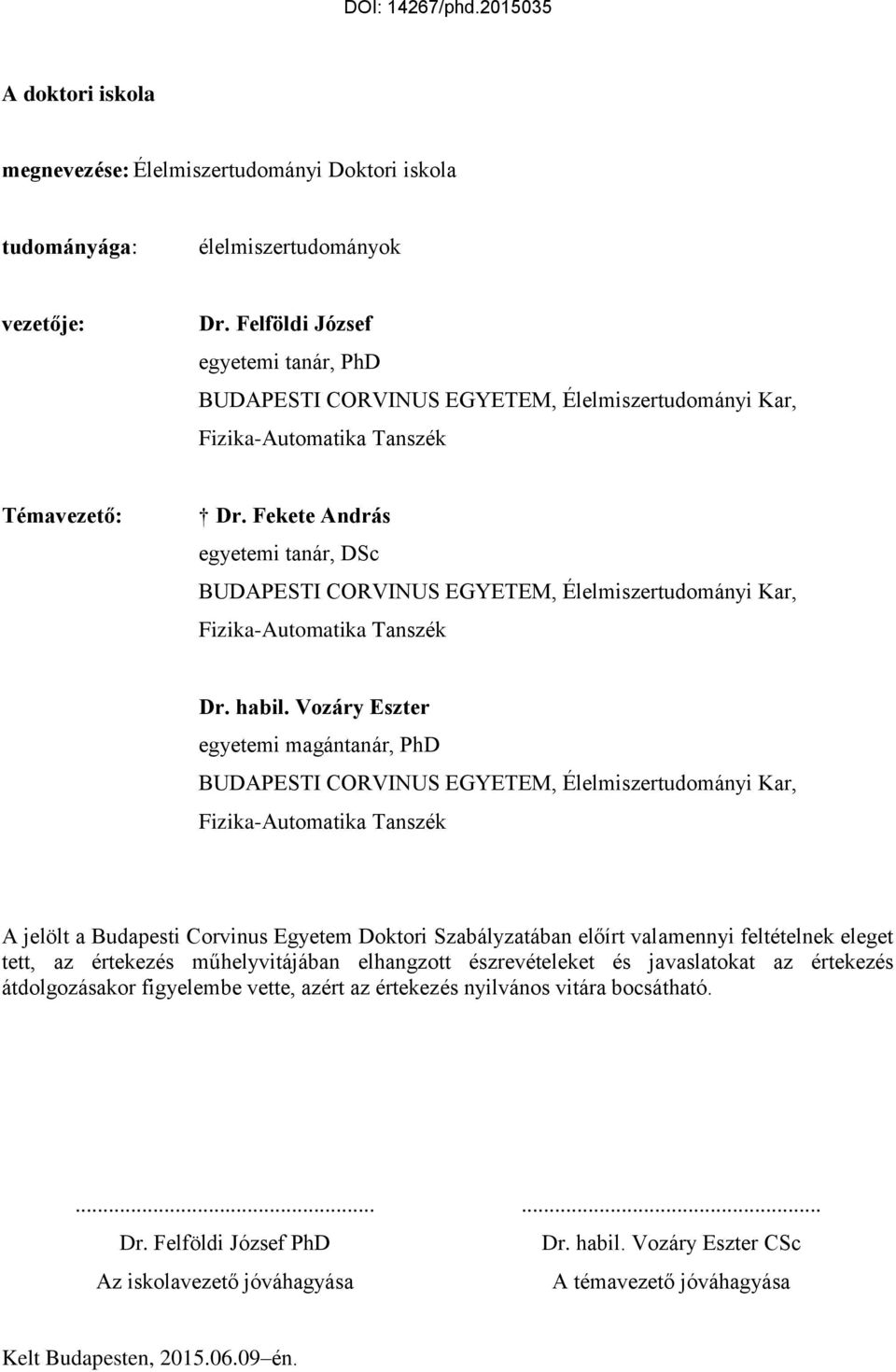 Fekete András egyetemi tanár, DSc BUDAPESTI CORVINUS EGYETEM, Élelmiszertudományi Kar, Fizika-Automatika Tanszék Dr. habil.