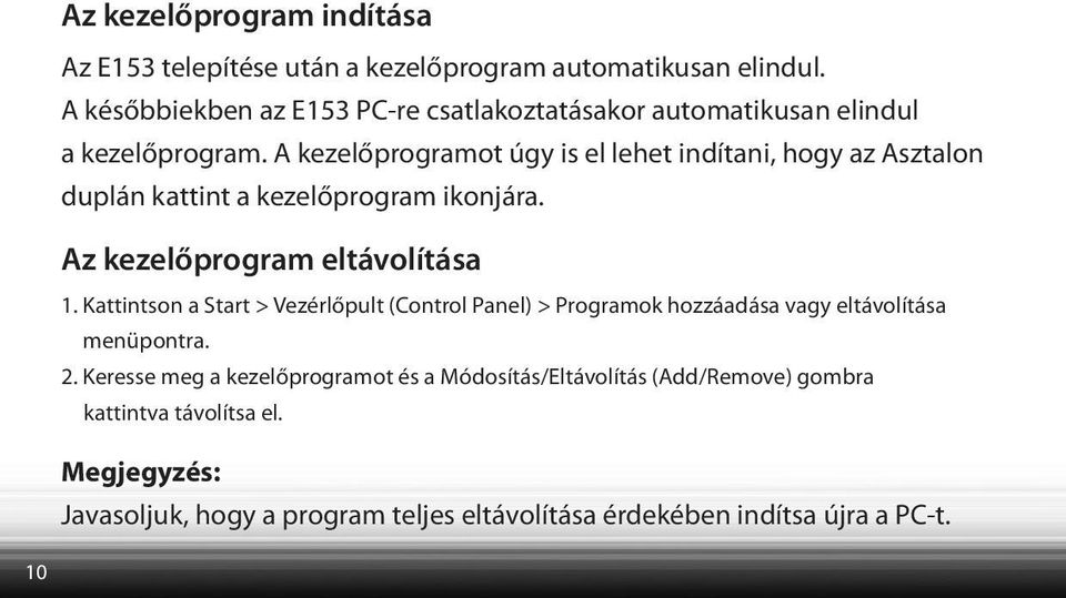 A kezelőprogramot úgy is el lehet indítani, hogy az Asztalon duplán kattint a kezelőprogram ikonjára. Az kezelőprogram eltávolítása 1.