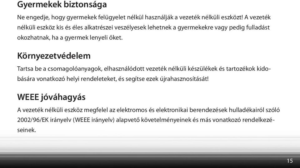 Környezetvédelem Tartsa be a csomagolóanyagok, elhasználódott vezeték nélküli készülékek és tartozékok kidobására vonatkozó helyi rendeleteket, és segítse ezek