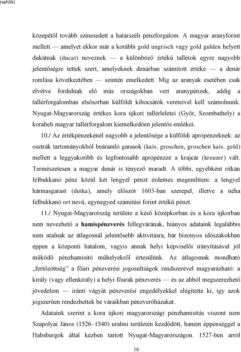 amelyeknek denárban számított értéke a denár romlása következtében szintén emelkedett.