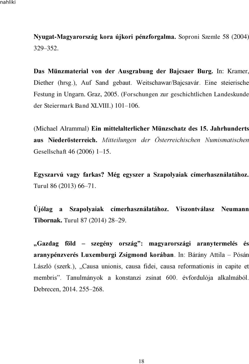 (Michael Alrammal) Ein mittelalterlicher Münzschatz des 15. Jahrhunderts aus Niederösterreich. Mitteilungen der Österreichischen Numismatischen Gesellschaft 46 (2006) 1 15. Egyszarvú vagy farkas?