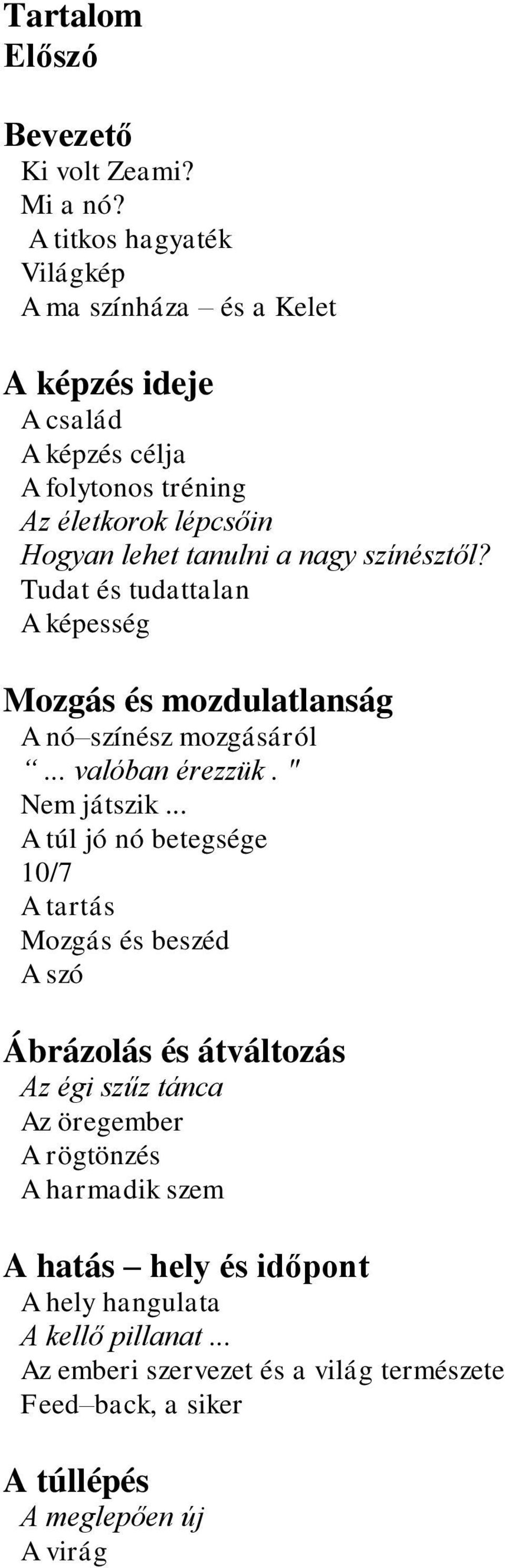 nagy színésztől? Tudat és tudattalan A képesség Mozgás és mozdulatlanság A nó színész mozgásáról... valóban érezzük. " Nem játszik.