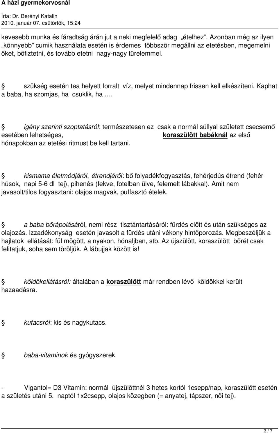 szükség esetén tea helyett forralt víz, melyet mindennap frissen kell elkészíteni. Kaphat a baba, ha szomjas, ha csuklik, ha.